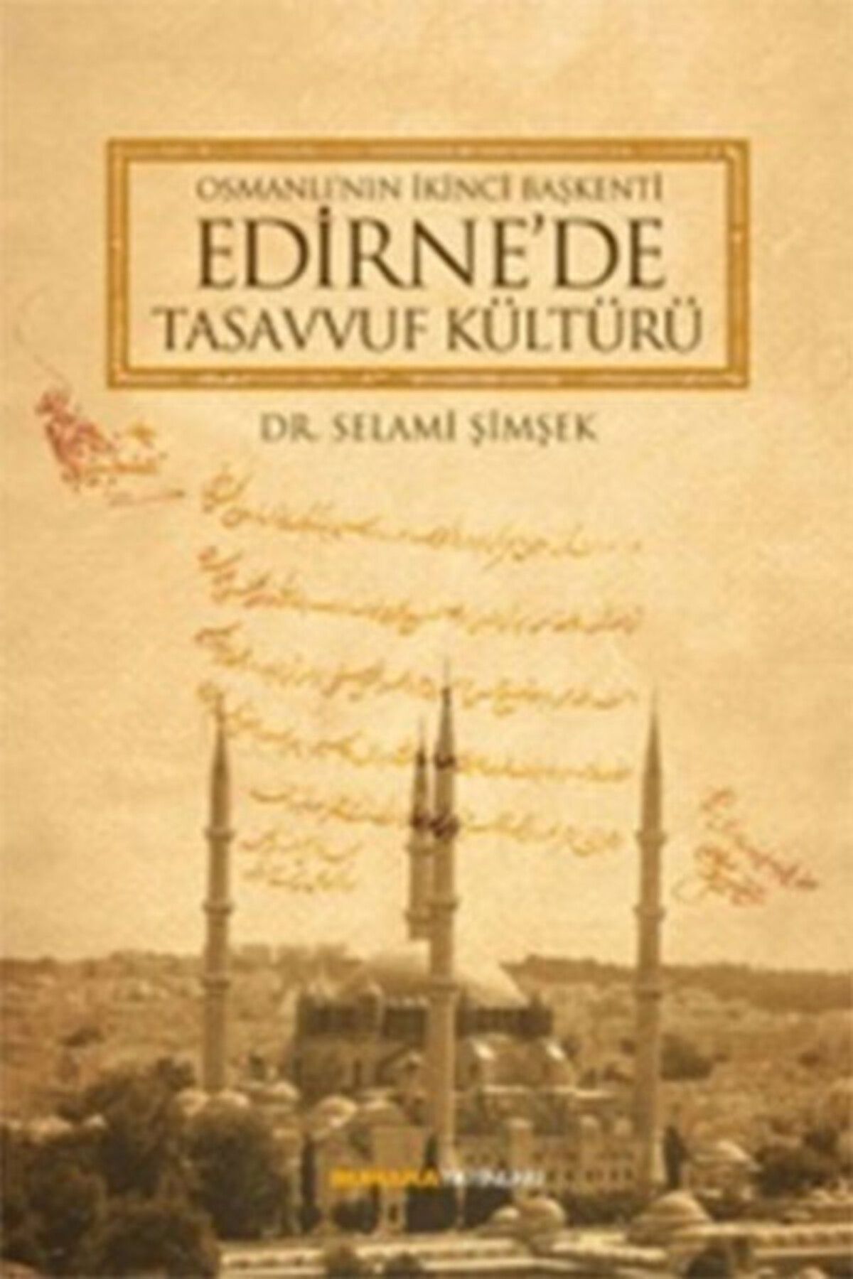 Buhara Yayınları Osmanlı'nın İkinci Başkenti Edirne'de Tasavvuf Kültürü