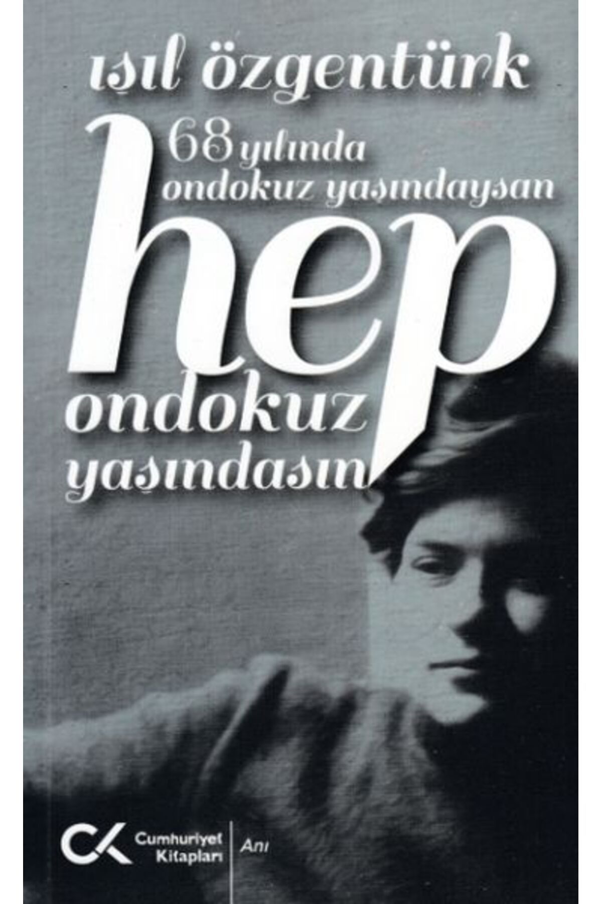 Cumhuriyet Kitapları 68 Yılında Ondokuz Yaşındaysan Hep Ondokuz Yaşındasın