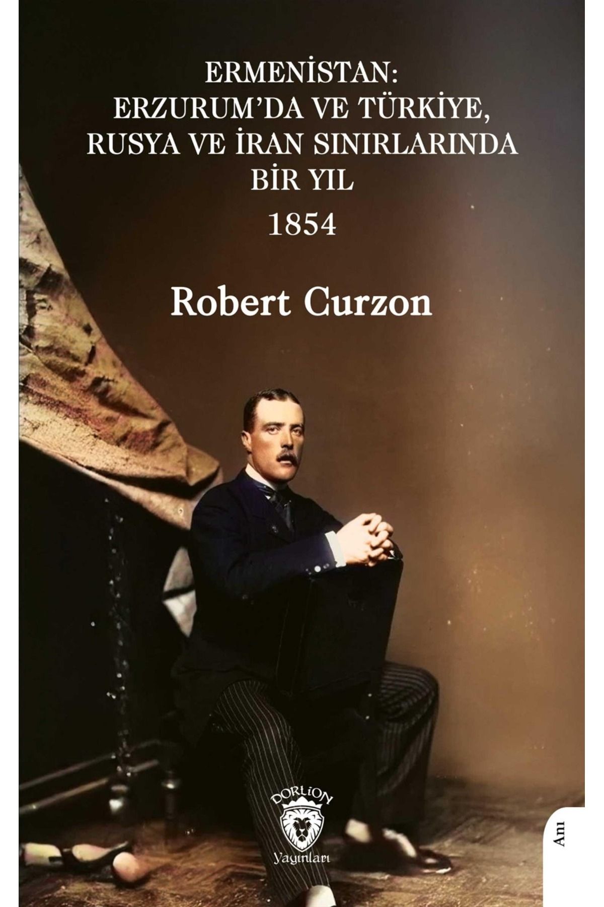 Dorlion Yayınları Ermenistan Erzurumda Ve Türkiye Rusya Ve İran Sınırlarında Bir Yıl -Robert Curzon-