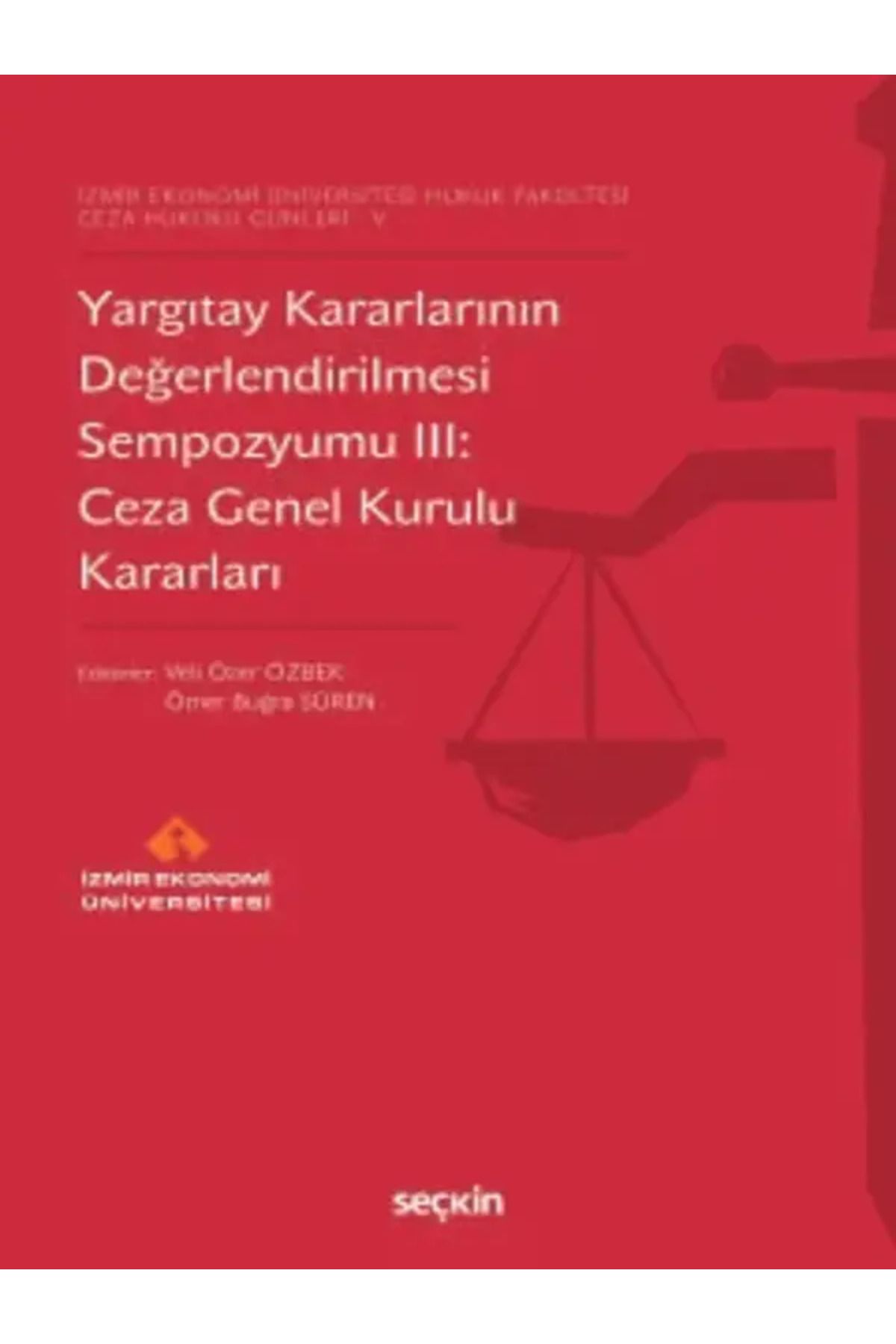 Seçkin Yayıncılık Yargıtay Kararlarının Değerlendirilmesi Sempozyumu III: Ceza Genel Kurulu Kararları Veli Özer Özbek