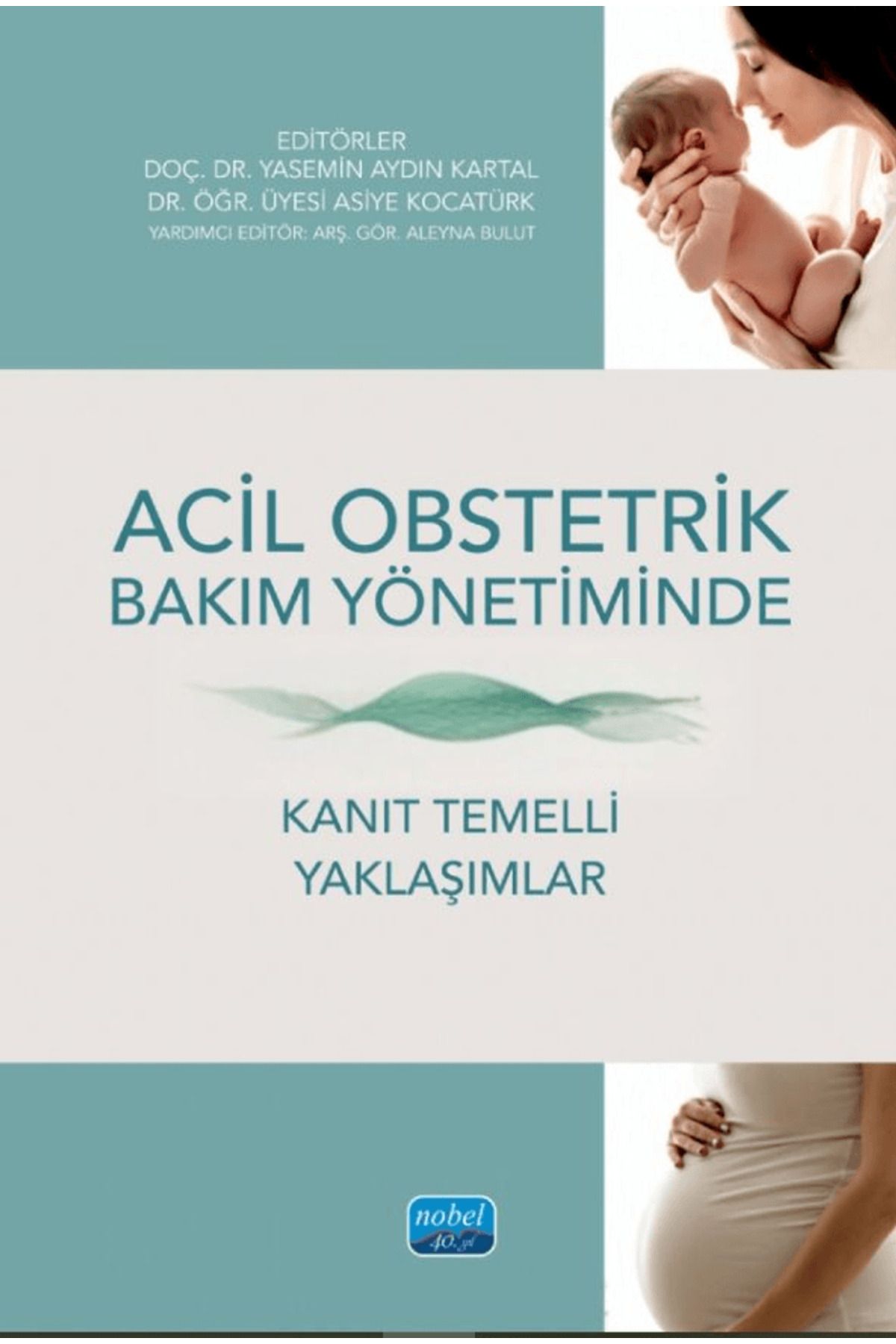 Nobel Akademik Yayıncılık Acil Obstetrik Bakım Yönetiminde Kanıt Temelli Yaklaşımlar / 9786253718367