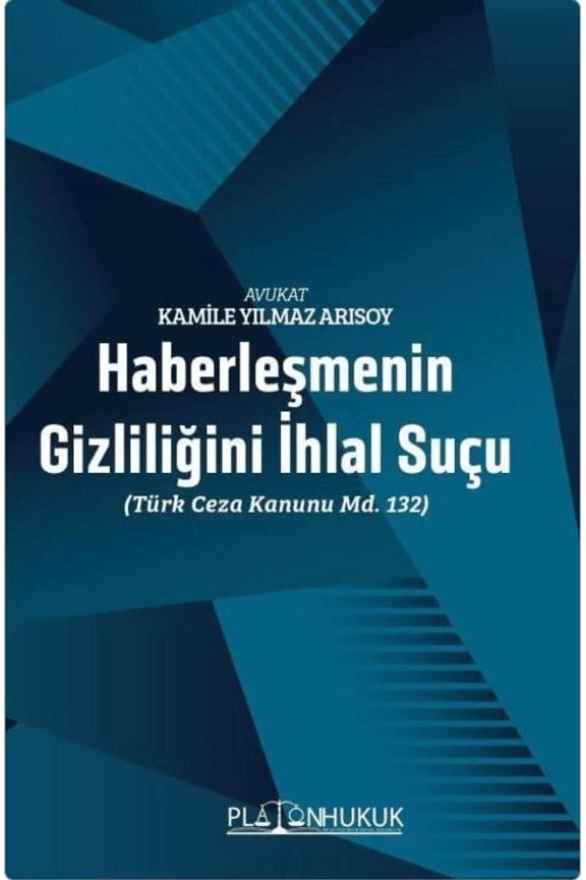 Platon Hukuk Haberleşmenin Gizliliğini Ihlal Suçu (TÜRK CEZA KANUNU M. 132)