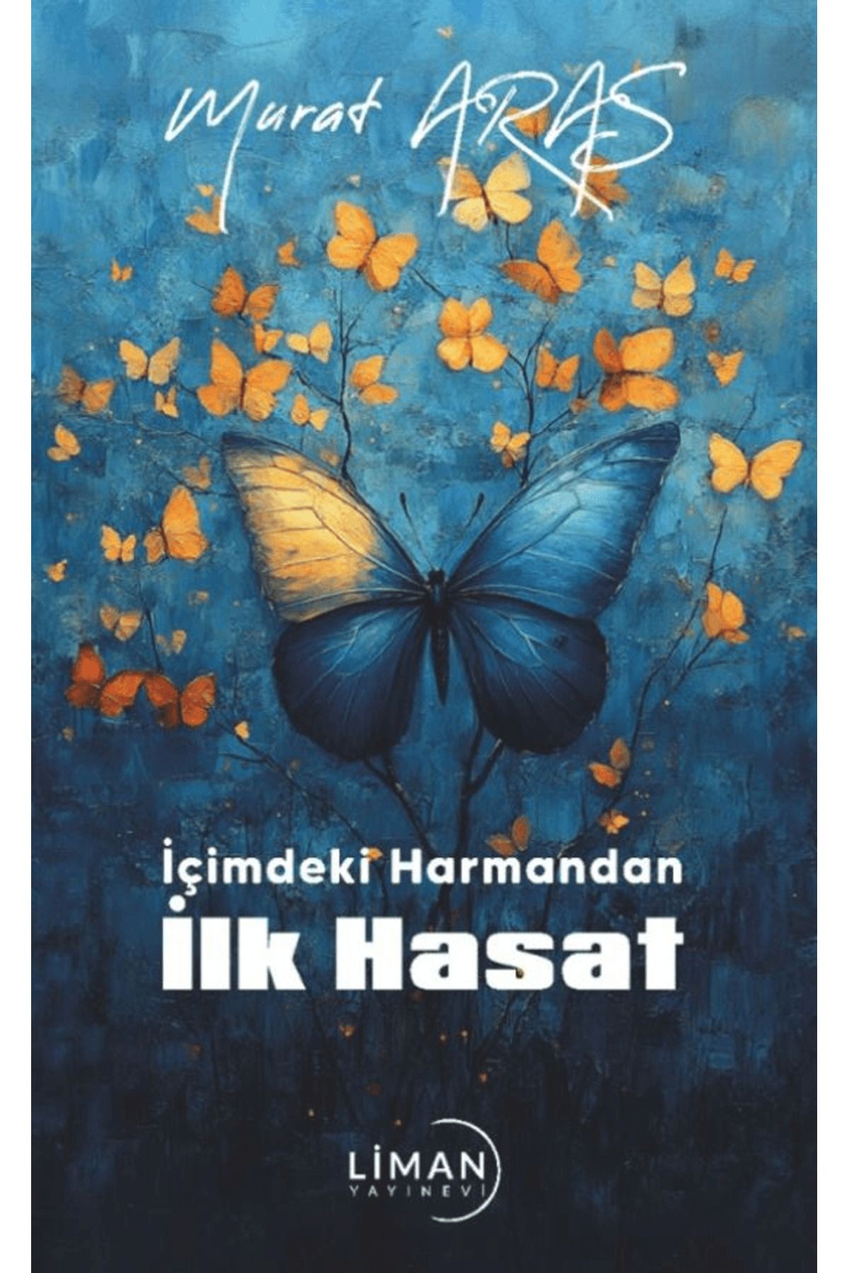 Liman Yayınevi İçimdeki Harmandan İlk Hasat / Murat Aras / Liman Yayınevi / 9786259759876