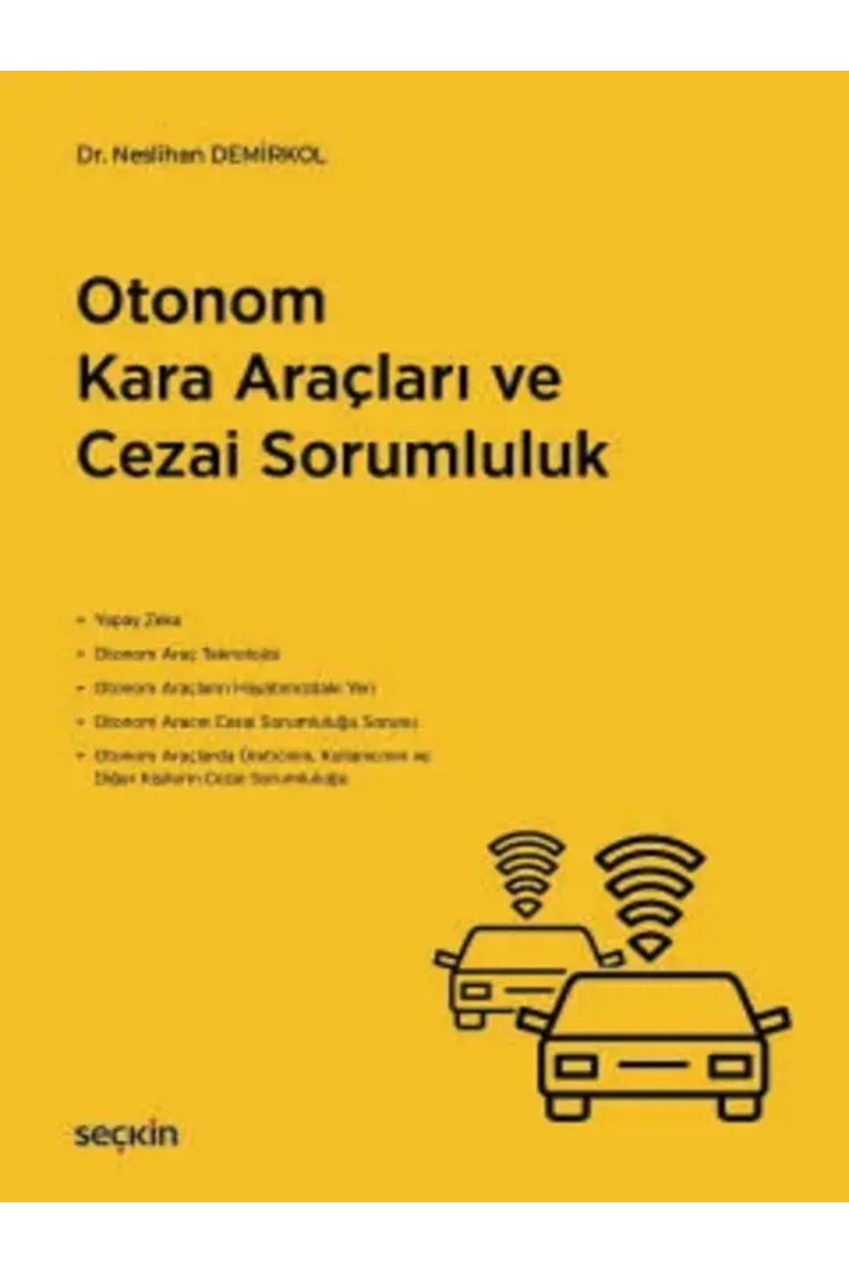 Seçkin Yayıncılık Otonom Kara Araçları ve Cezai Sorumluluk Dr. Neslihan Demirkol