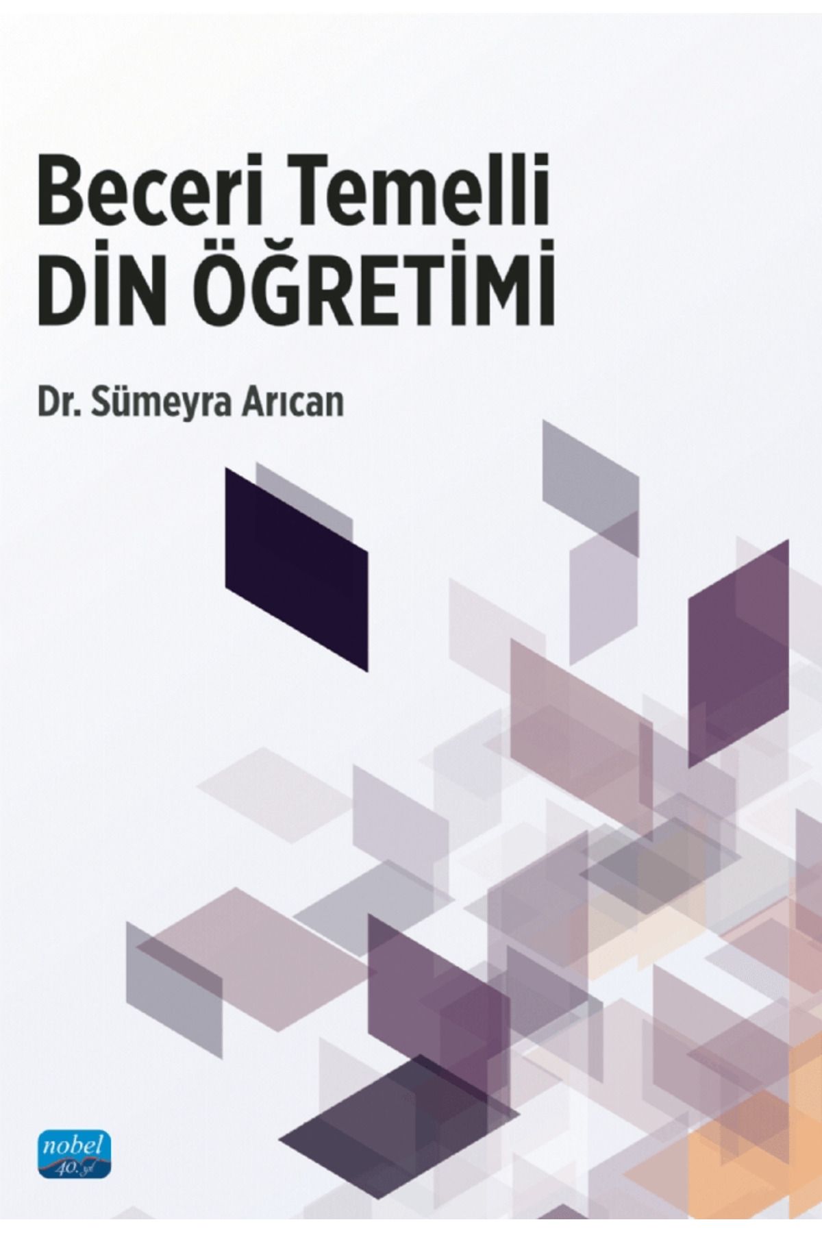 Nobel Akademik Yayıncılık Beceri Temelli Din Öğretimi / Sümeyra Arıcan / Nobel Akademik Yayıncılık / 9786253714314