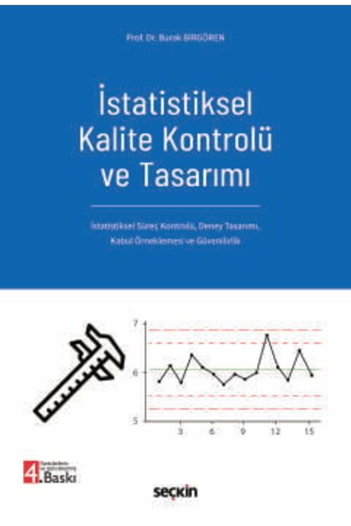 Seçkin Yayıncılık İstatistiksel Kalite Kontrolü ve Tasarımı İstatistiksel Süreç Kontrolü, Deney Tasarımı, Kabul Örnekl