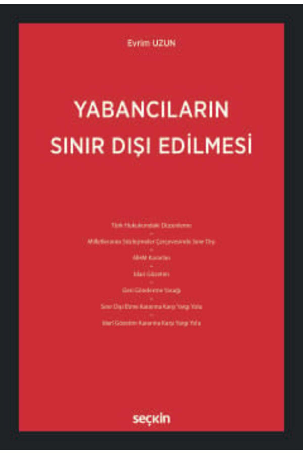 Seçkin Yayıncılık Yabancıların Sınır Dışı Edilmesi Evrim Uzun 1. Baskı, Ocak 2025