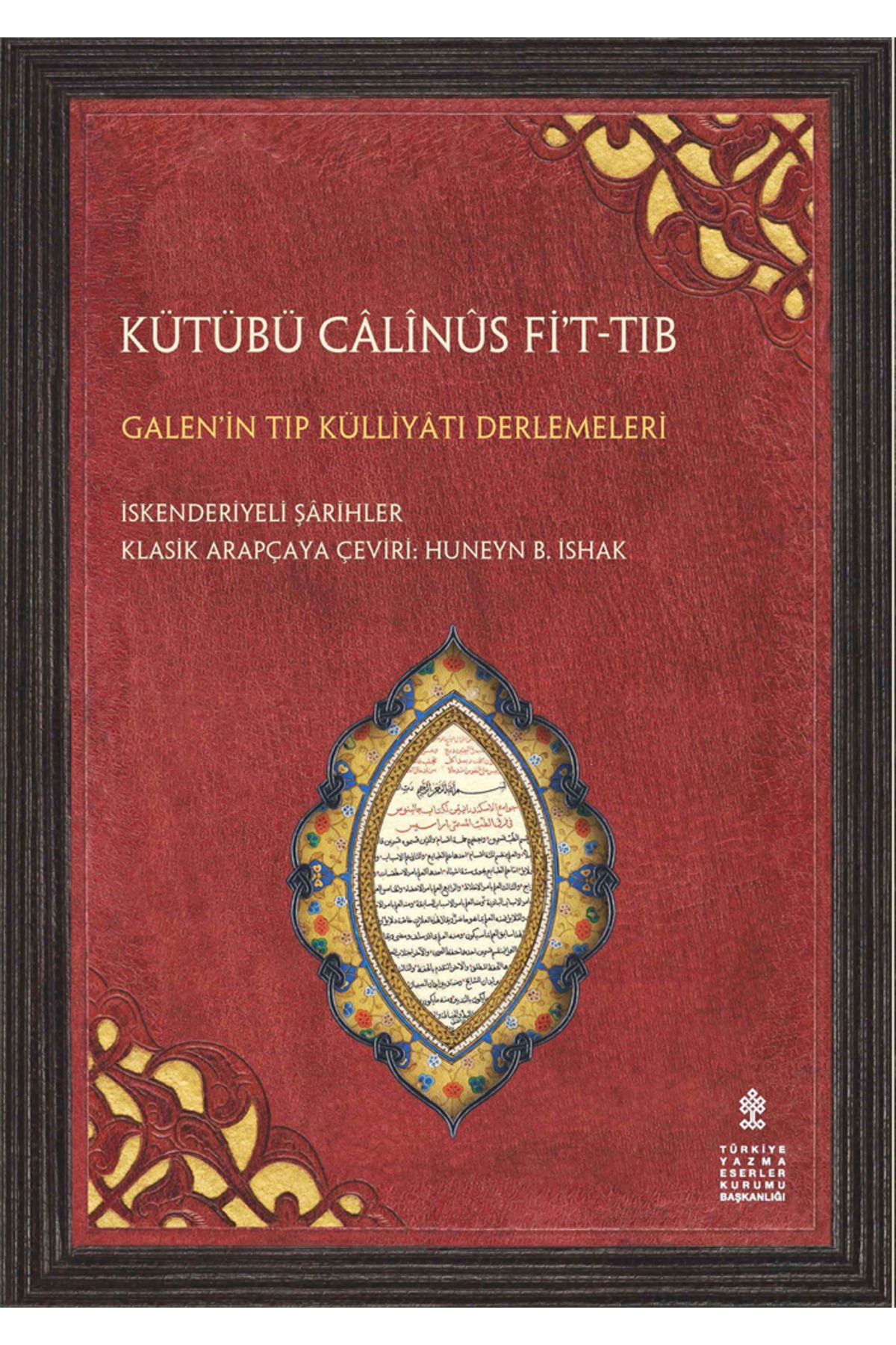 TÜRKİYE YAZMA ESERLER KURUMU BAŞKANLIĞI YAYINLARI KÜTÜBÜ CÂLİNÛS Fİ’T-TIB Müellif : İskenderiyeli Şârihler 9789751753885