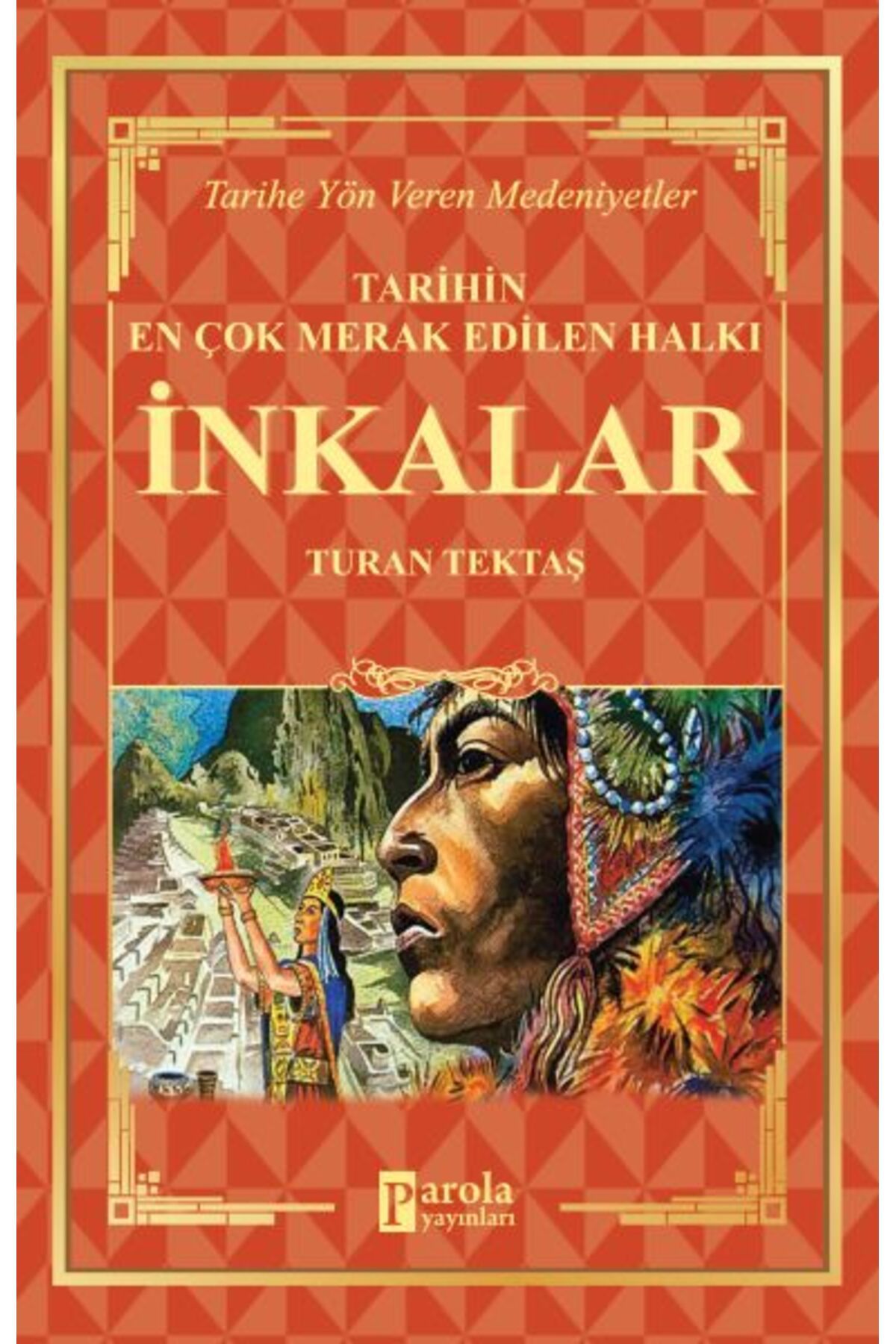 Parola Yayınları İnkalar - Tarihin En Çok Merak Edilen Halkı
