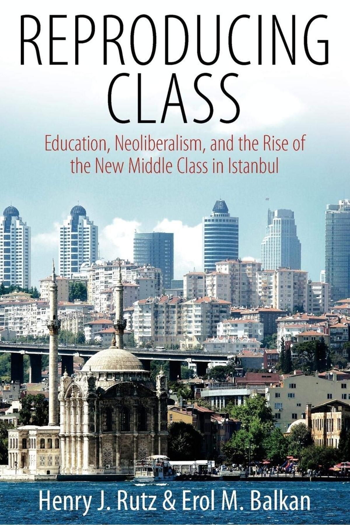 Pandora Kitabevi Reproducing Class : Education, Neoliberalism, and the Rise of the New Middle Class in Istanbul