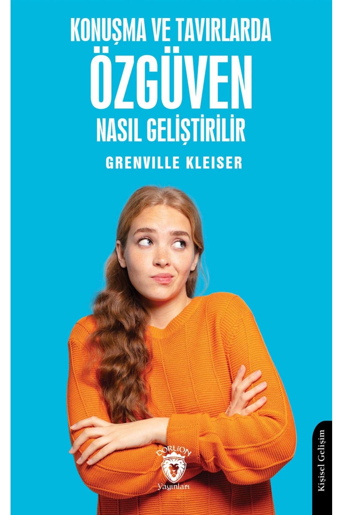 Dorlion Yayınları Konuşma Ve Tavırlarda Özgüven Nasıl Geliştirilir? -Grenville Kleiser-