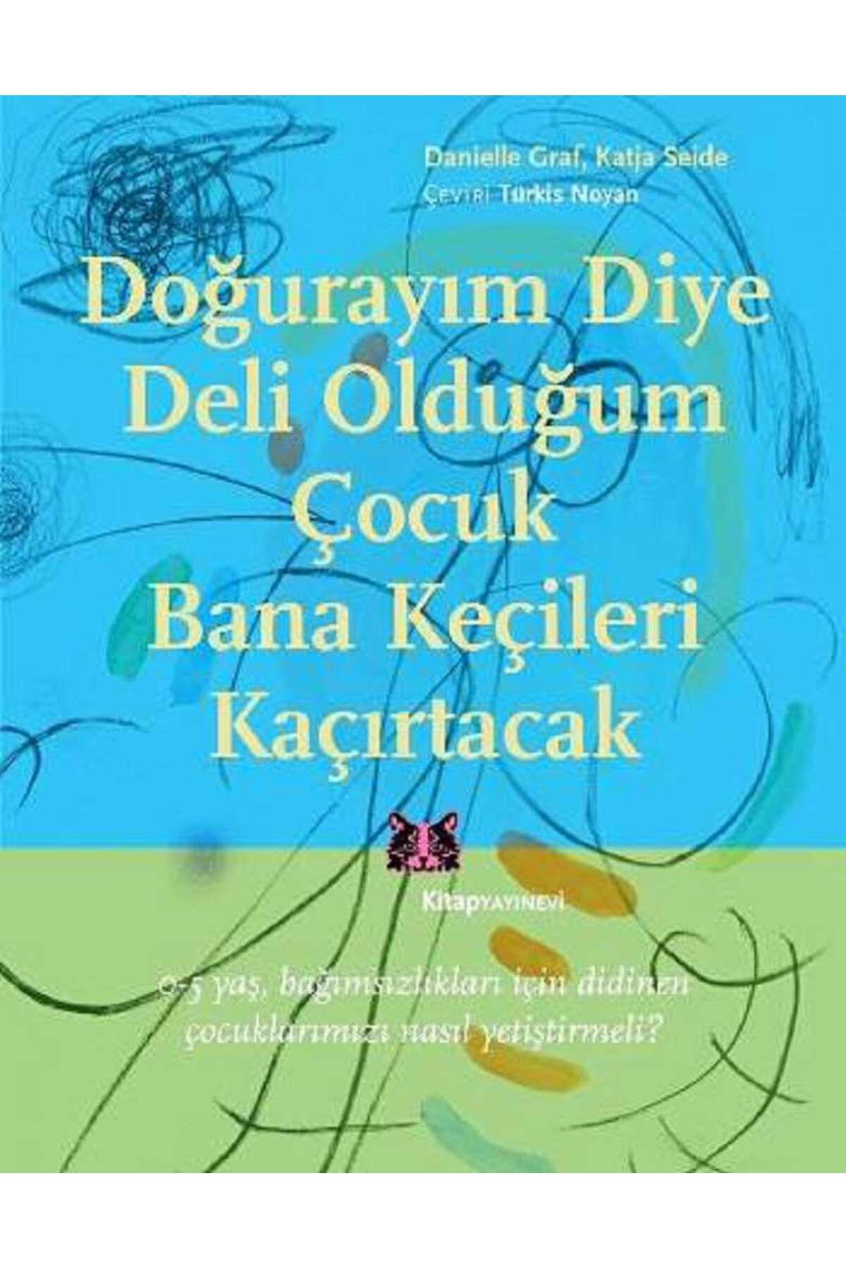 Kitap Yayınevi Doğurayım Diye Deli Olduğum Çocuk Bana Keçileri Kaçırtacak