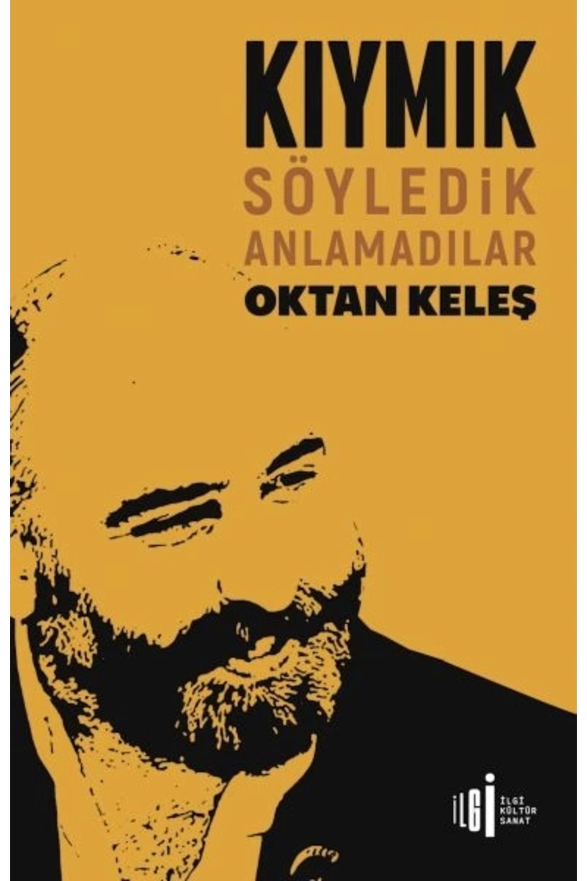 İlgi Kültür Sanat Yayıncılık Kıymık - Söyledik Anlamadılar