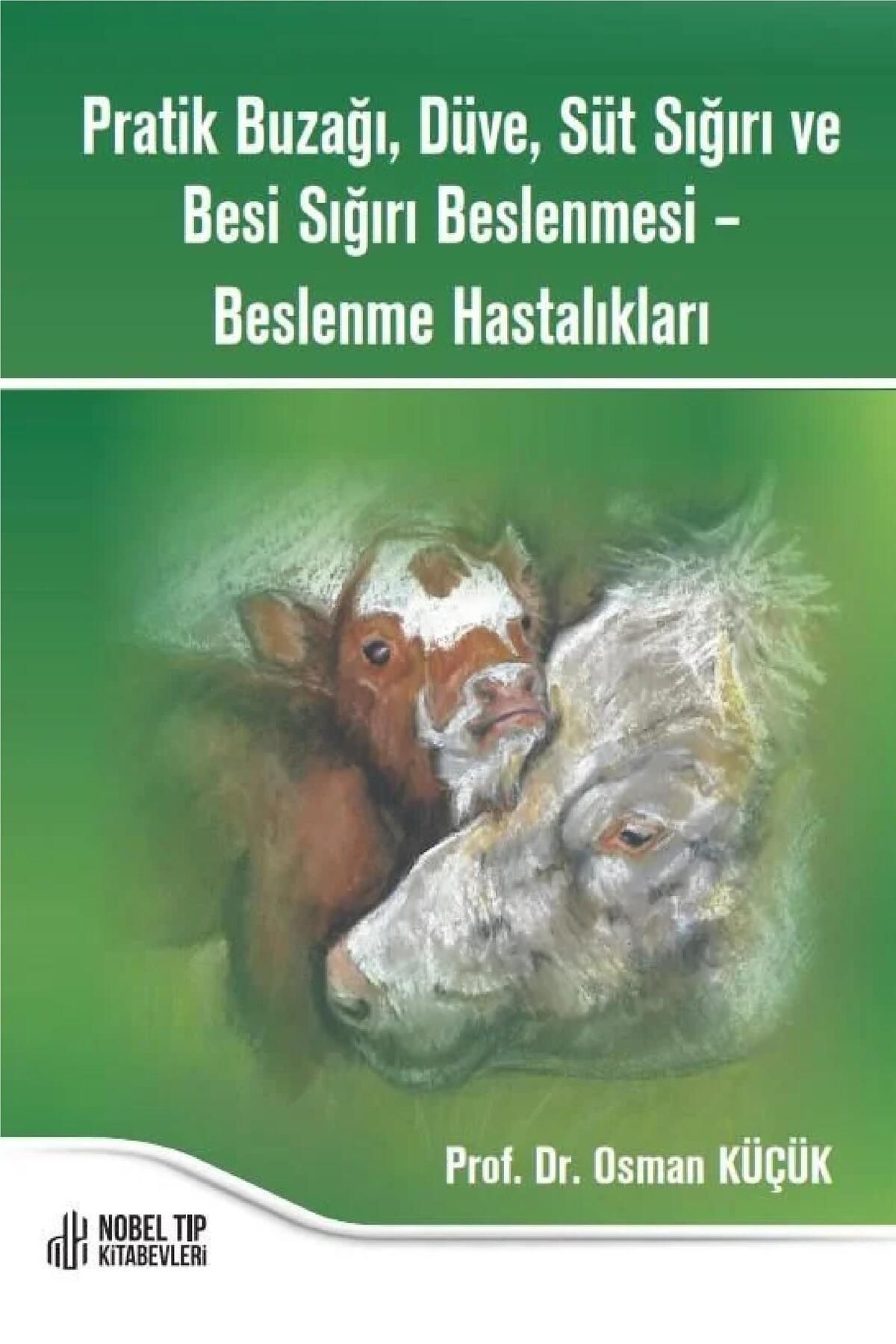 Nobel Tıp Kitabevleri Pratik Buzağı, Düve, Süt Sığırı ve Besi Sığırı Beslenmesi – Beslenme Hastalıkları