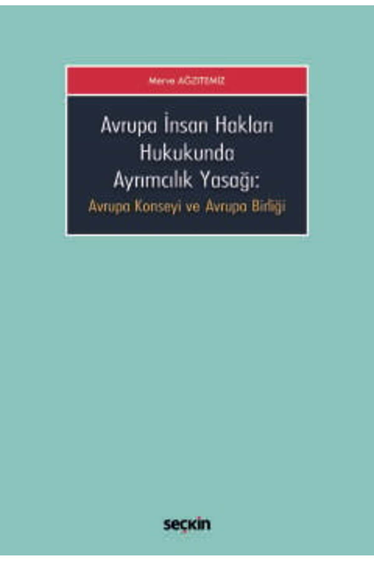 Seçkin Yayıncılık Avrupa İnsan Hakları Hukukunda Ayrımcılık Yasağı Avrupa Konseyi ve Avrupa Birliği Merve Ağzıtemiz 1.