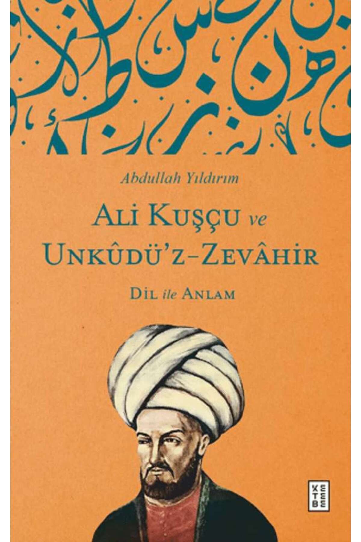 Ketebe Yayınları Ali Kuşçu ve Unkudü’z-Zevahir