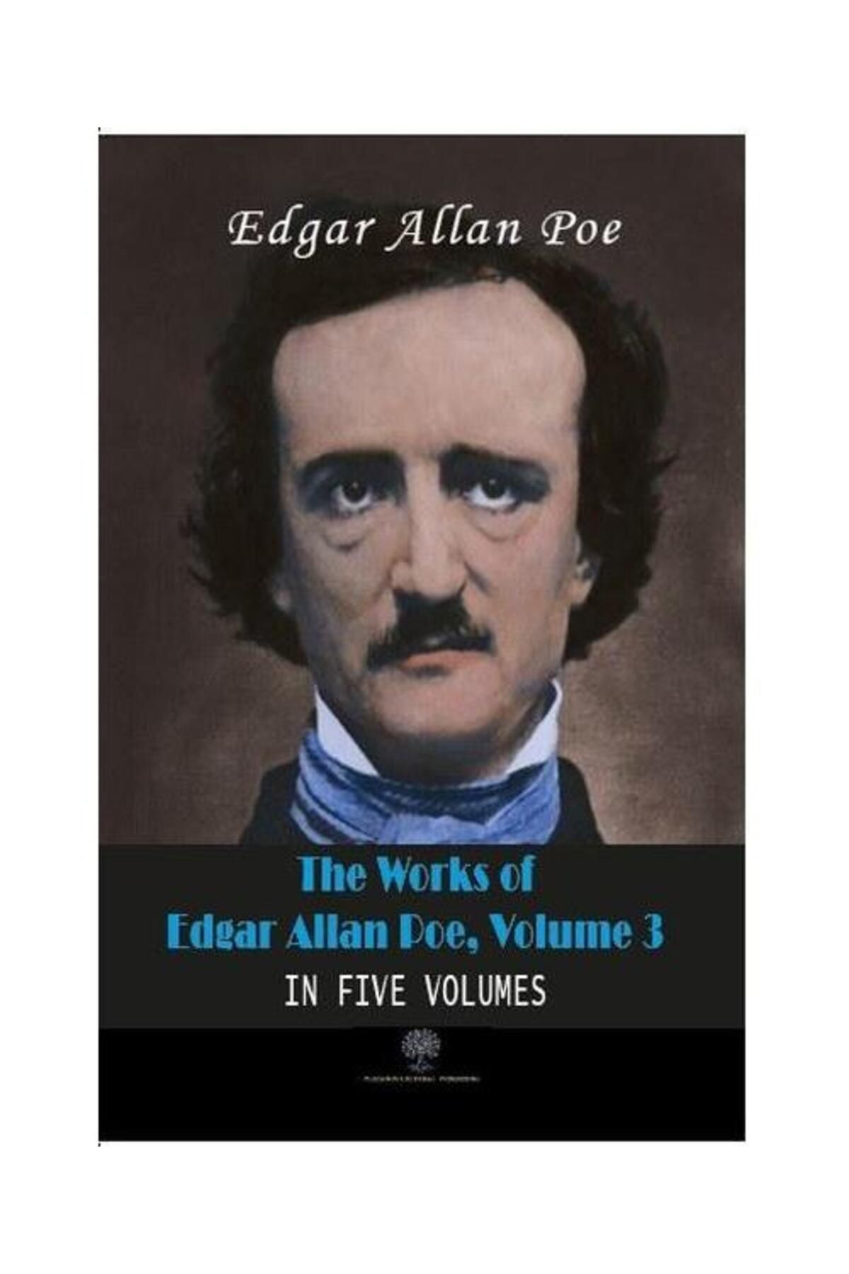 Platanus Publishing The Works of Edgar Allan Poe Volume 3 In Five Volumes