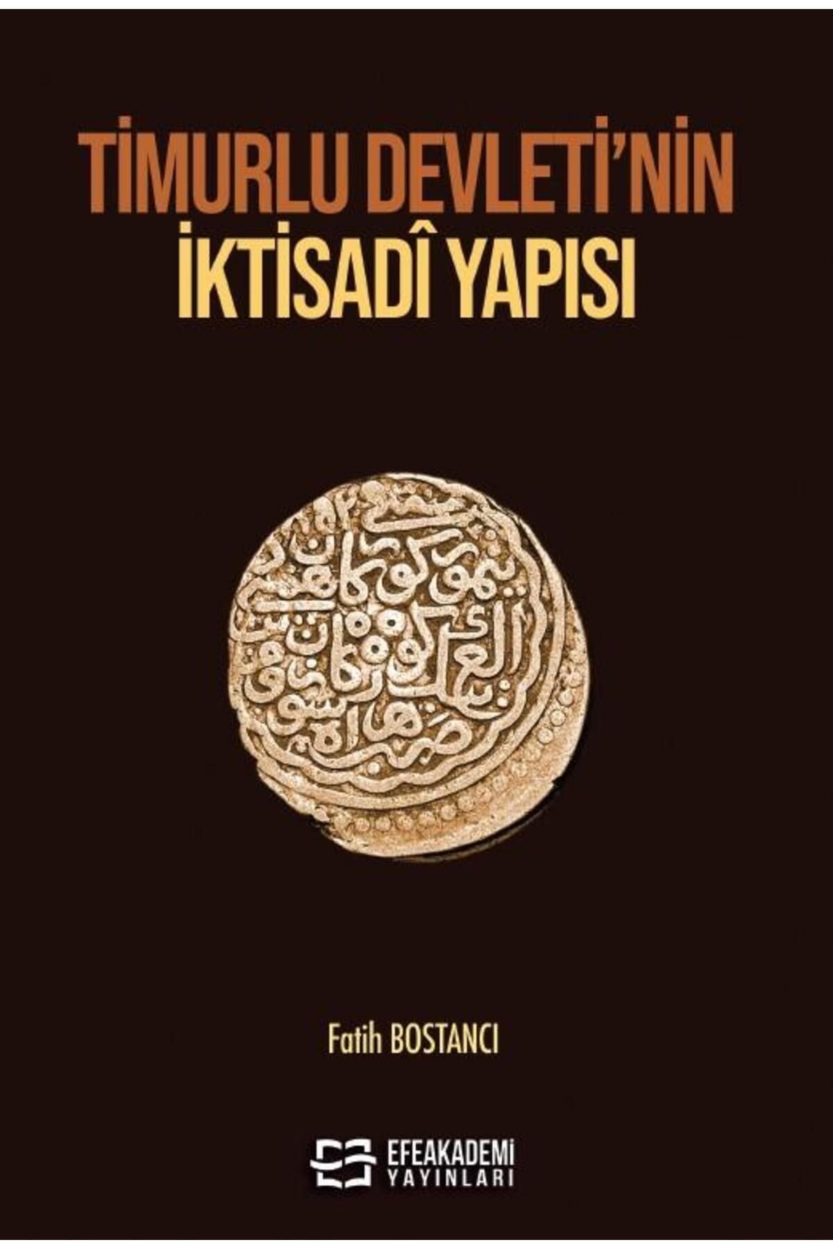 Efe Akademi Yayınları Timurlu Devleti’nin İktisadî Yapısı / Fatih BOSTANCI