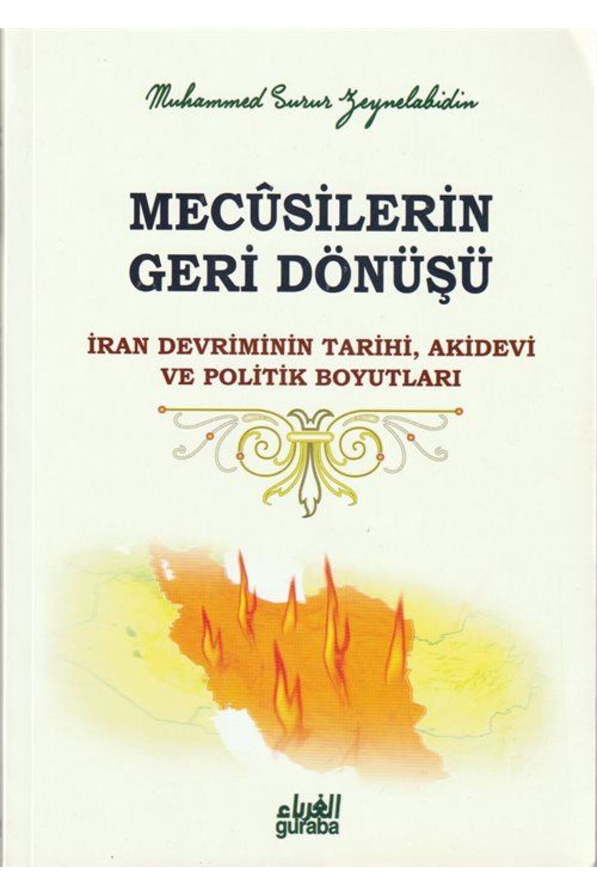 Guraba Yayınları Mecusilerin Geri Dönüşü & İran Devriminin Tarihi, Akidevi ve Politik Boyutları