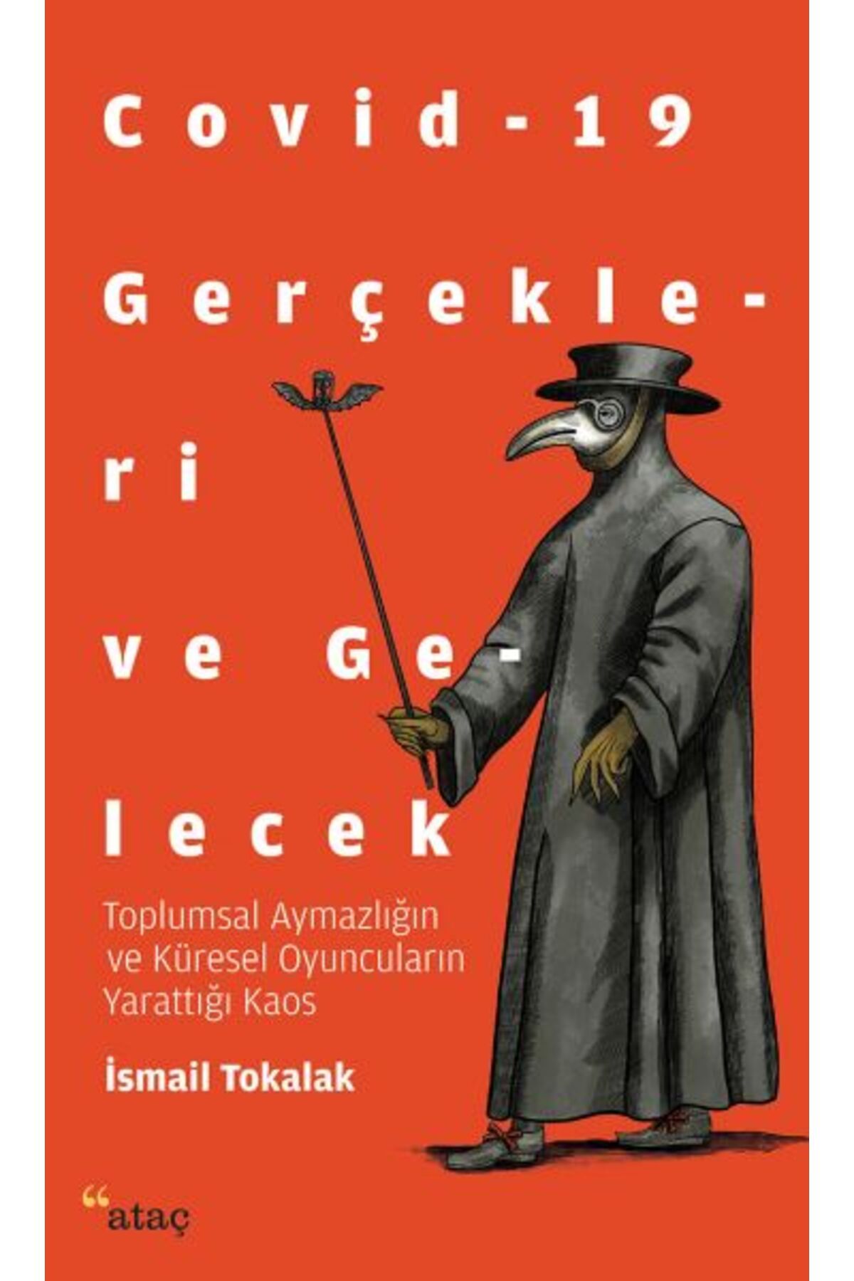 Ataç Yayınları Covid-19 Gerçekleri ve Gelecek - Toplumsal Aymazlığın ve Küresel Oyuncuların Yarattığı Kaos