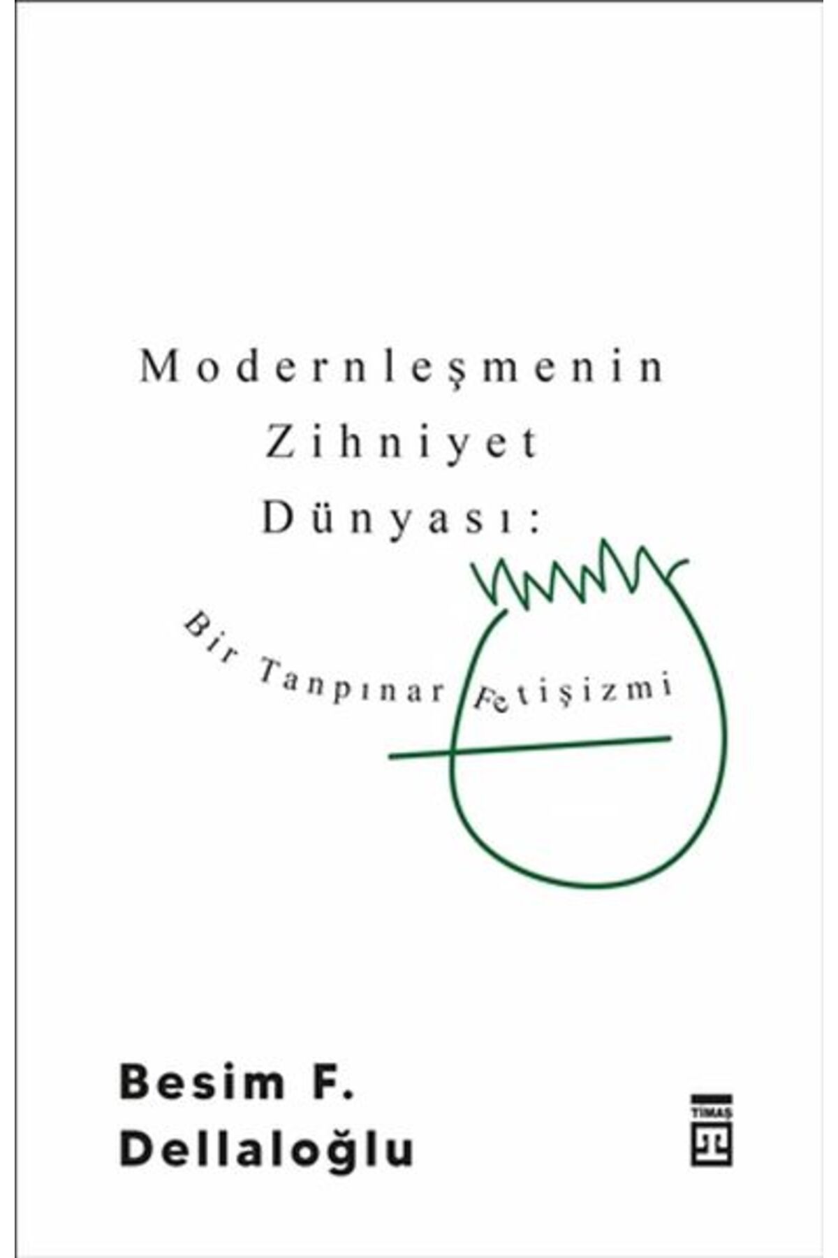 Timaş Yayınları Modernleşmenin Zihniyet Dünyası: Bir Tanpınar Fetişizmi