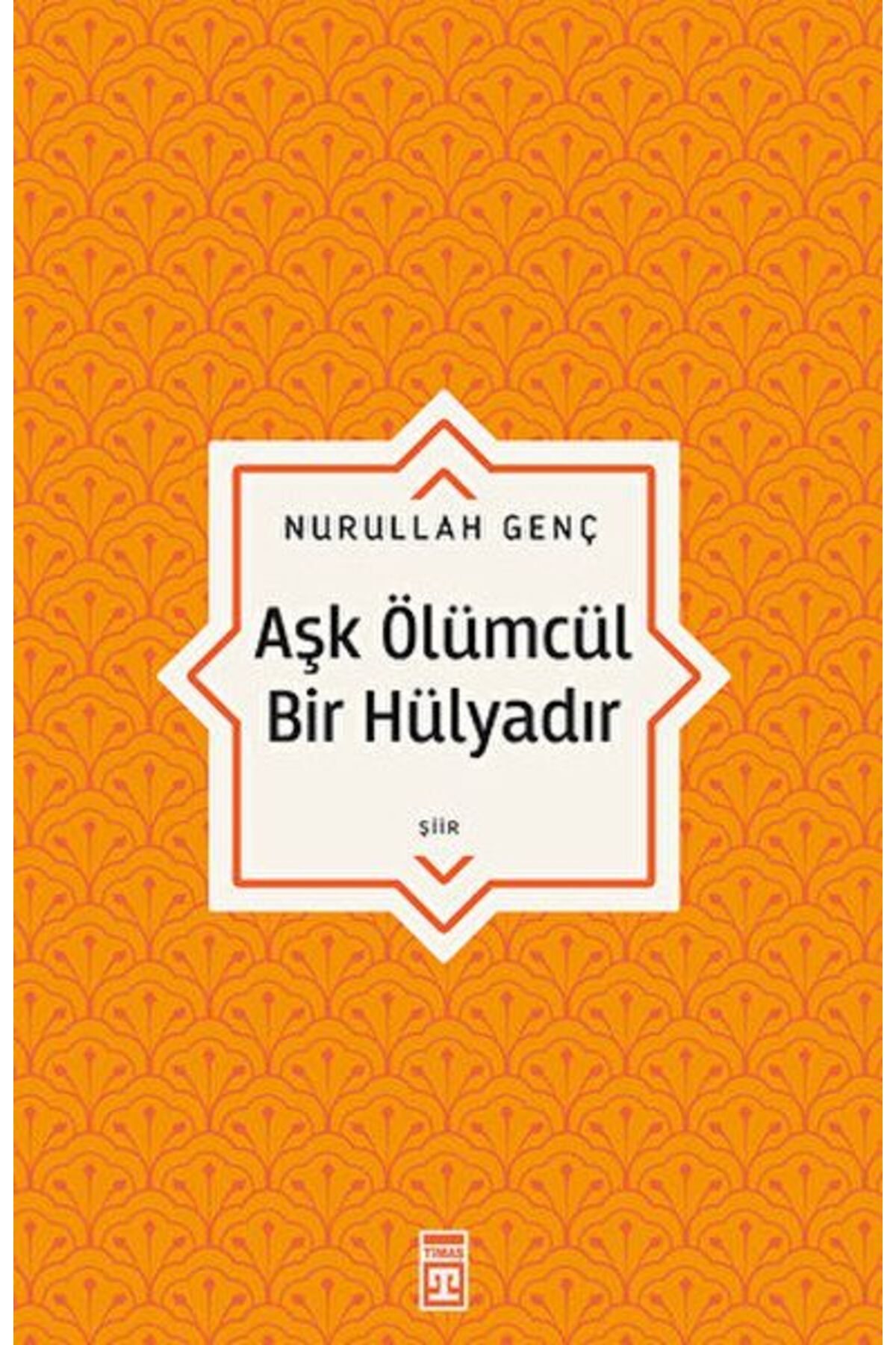 Timaş Yayınları Aşk Ölümcül Bir Hülyadır