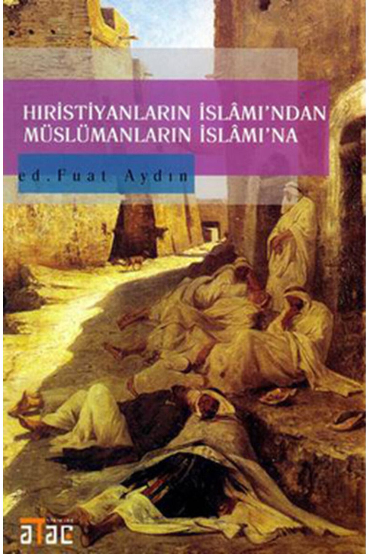 Ataç Yayınları Hıristiyanların İslamından Müslümanların İslamına