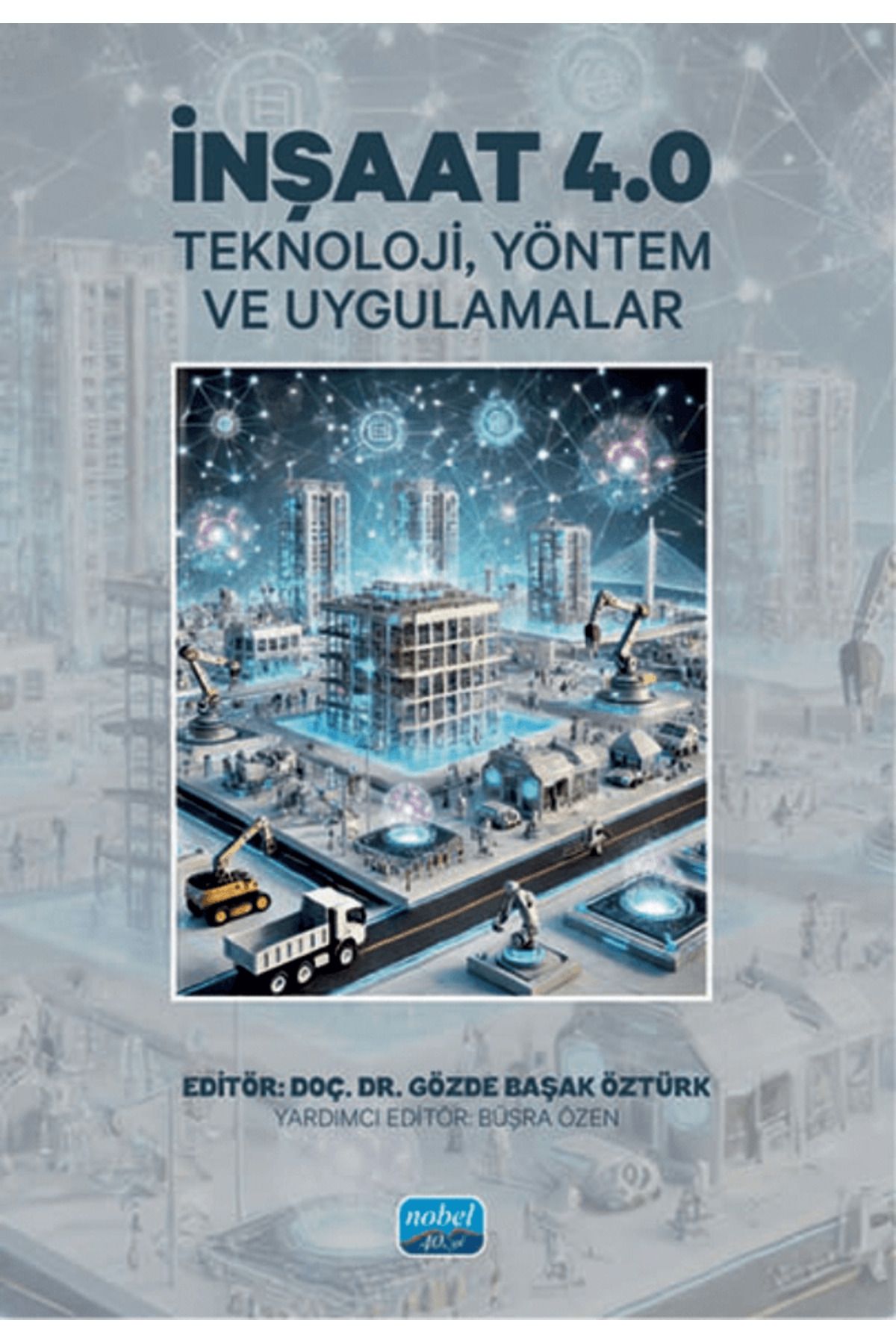 Nobel Akademik Yayıncılık İnşaat 4.0 - Teknoloji, Yöntem ve Uygulamalar / Nobel Akademik Yayıncılık / 9786253719142