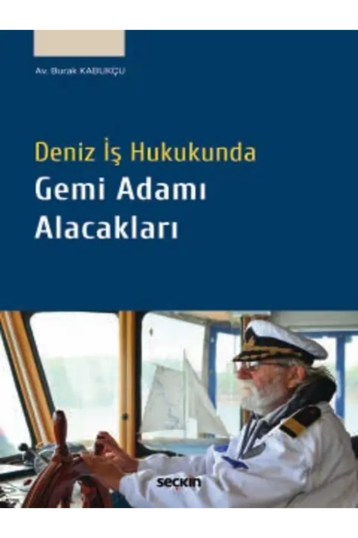 Seçkin Yayıncılık Deniz İş Hukukunda Gemi Adamı Alacakları Burak Kabukçu