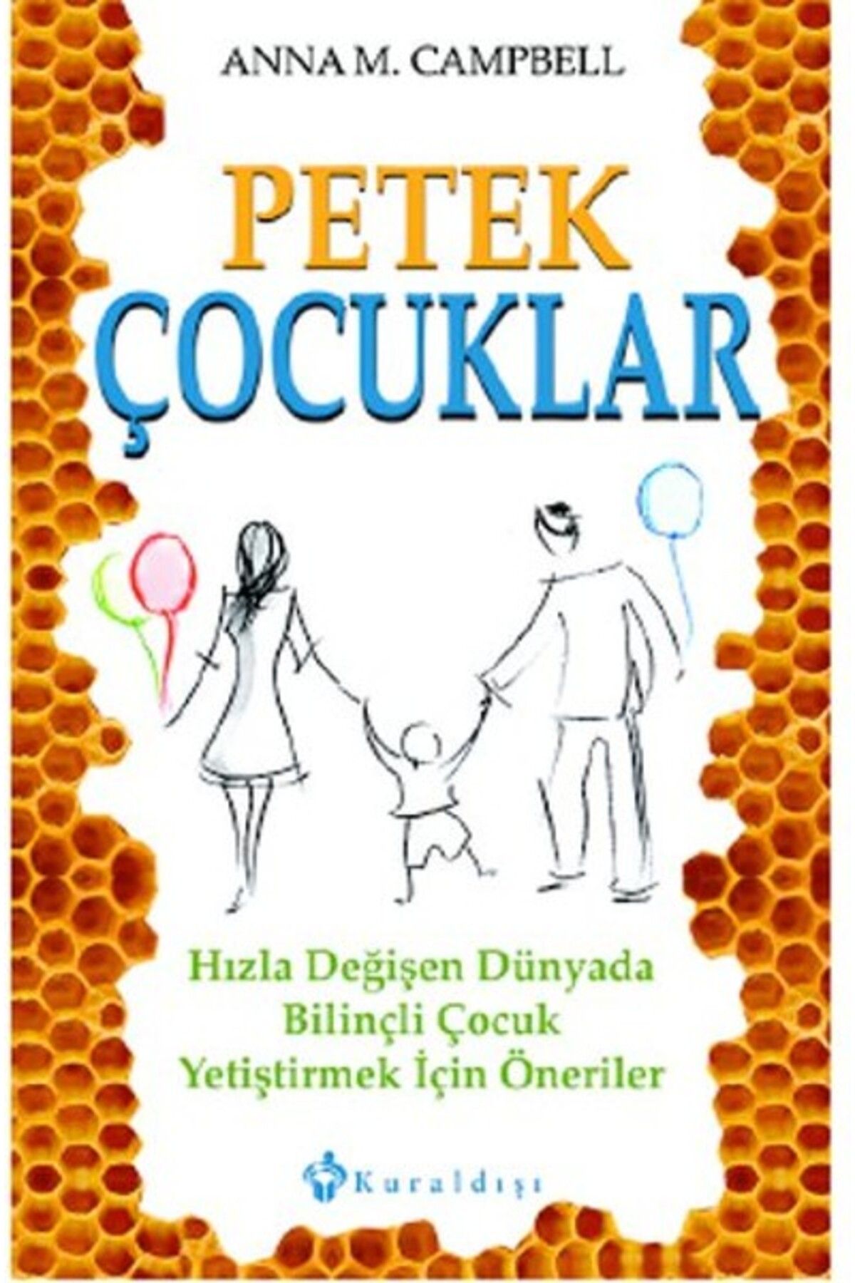 Kuraldışı Yayınları Petek Çocuklar Hızla Değişen Dünyada Bilinçli Çocuk Yetiştirmek İçin Öneriler