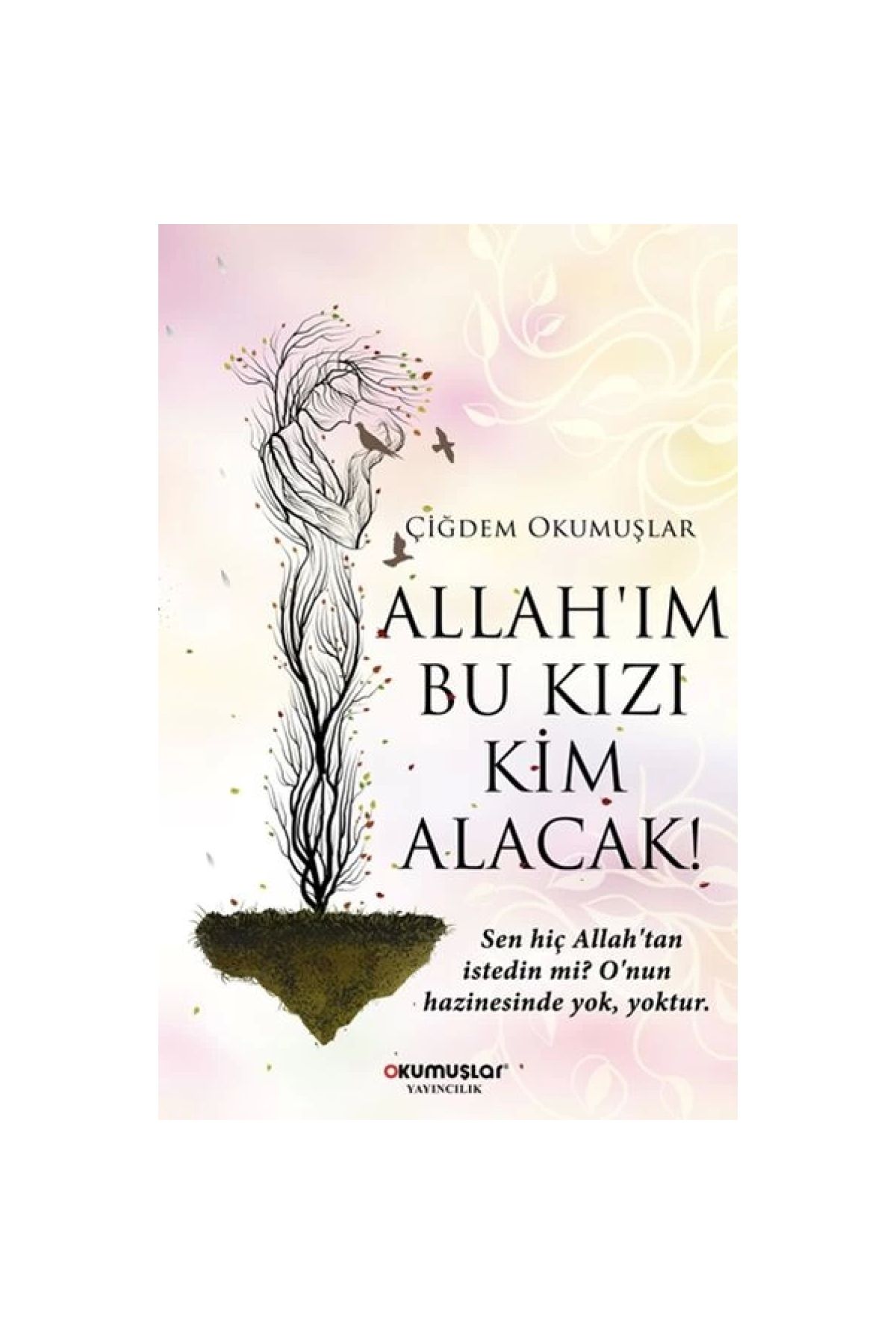 Okumuşlar Yayıncılık Allah’ım Bu Kızı Kim Alacak!