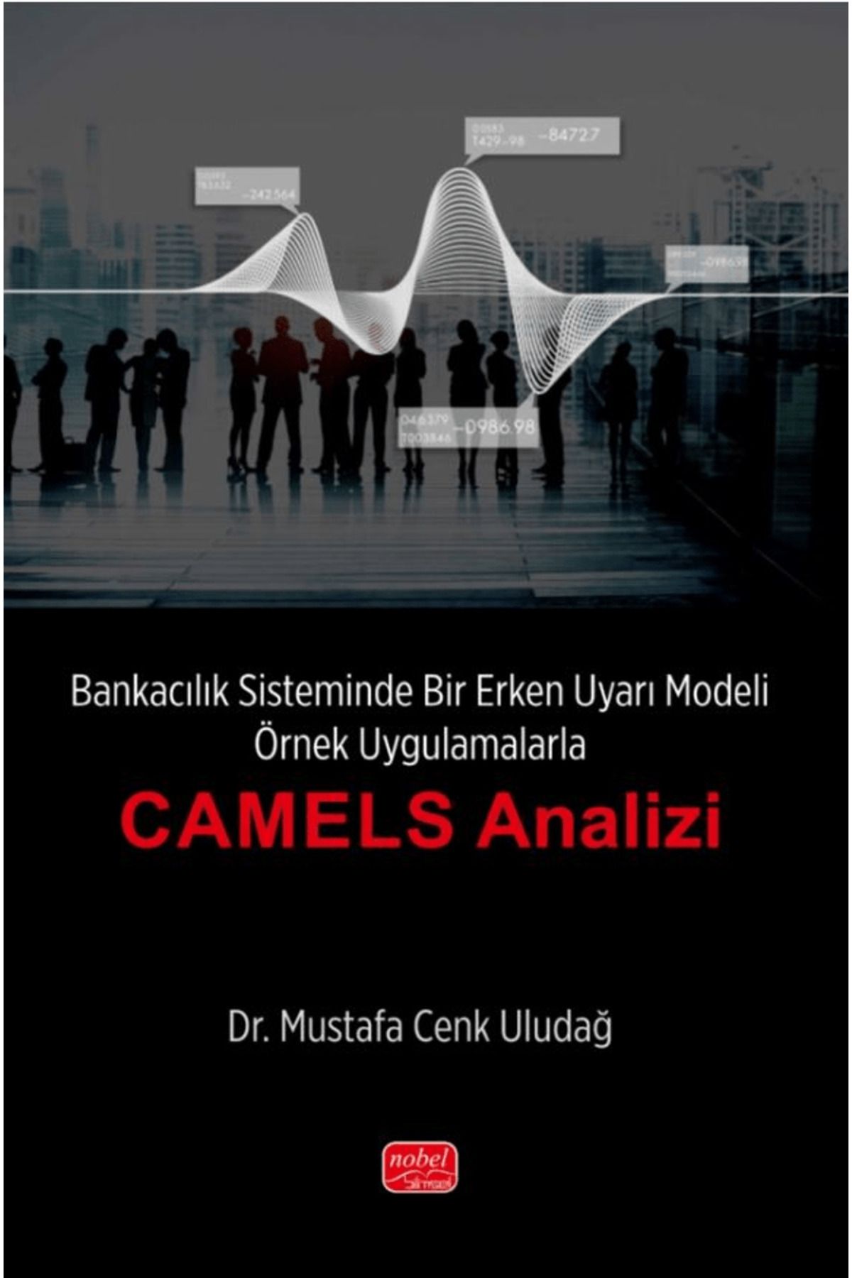 Nobel Bilimsel Eserler Bankacılık Sisteminde Bir Erken Uyarı Modeli - Örnek Uygulamalarla “CAMELS Analizi’’ / 9786253937485