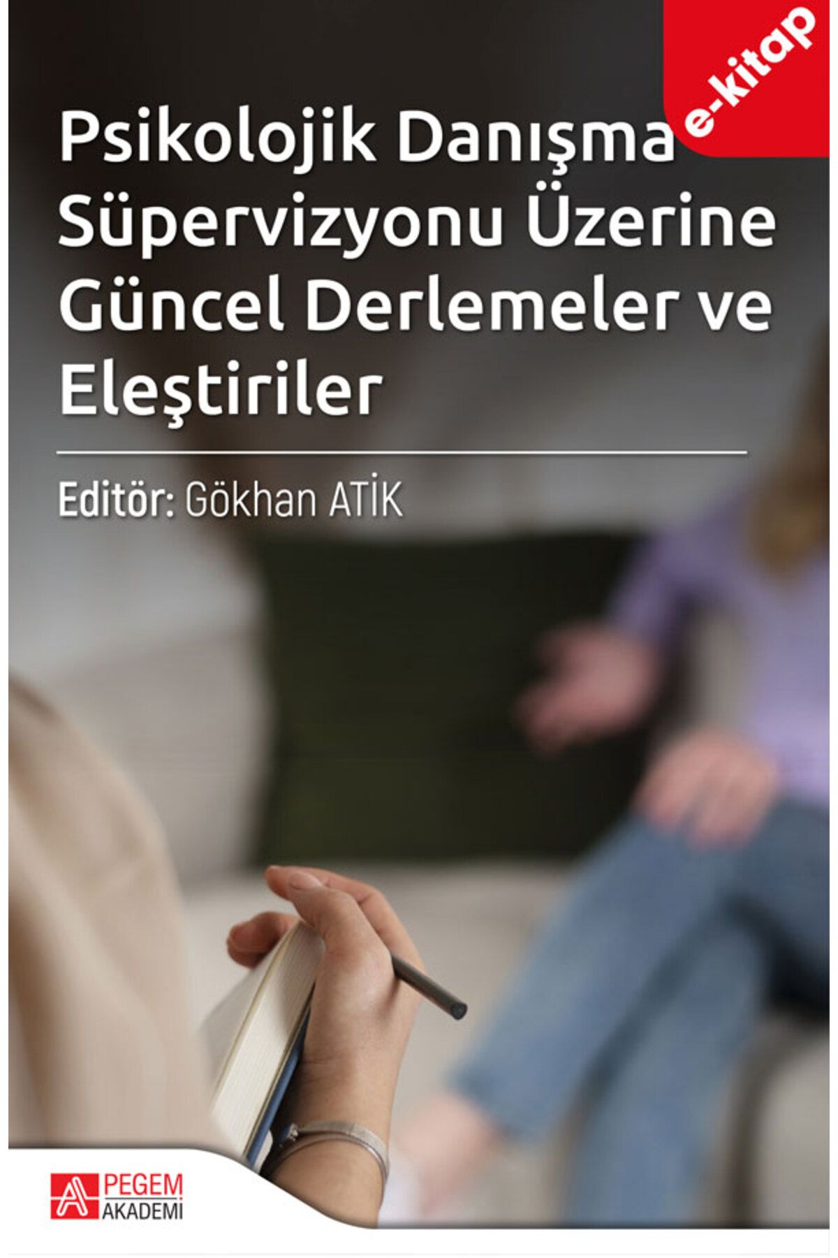 Pegem Akademi Psikolojik Danışma Süpervizyonu Üzerine Güncel Derlemeler ve Eleştiriler (e-kitap)