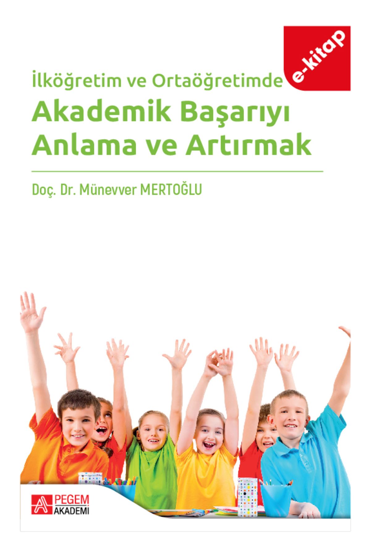 Pegem Akademi İlköğretim ve Ortaöğretimde Akademik Başarıyı Anlama ve Artırmak (e-kitap)