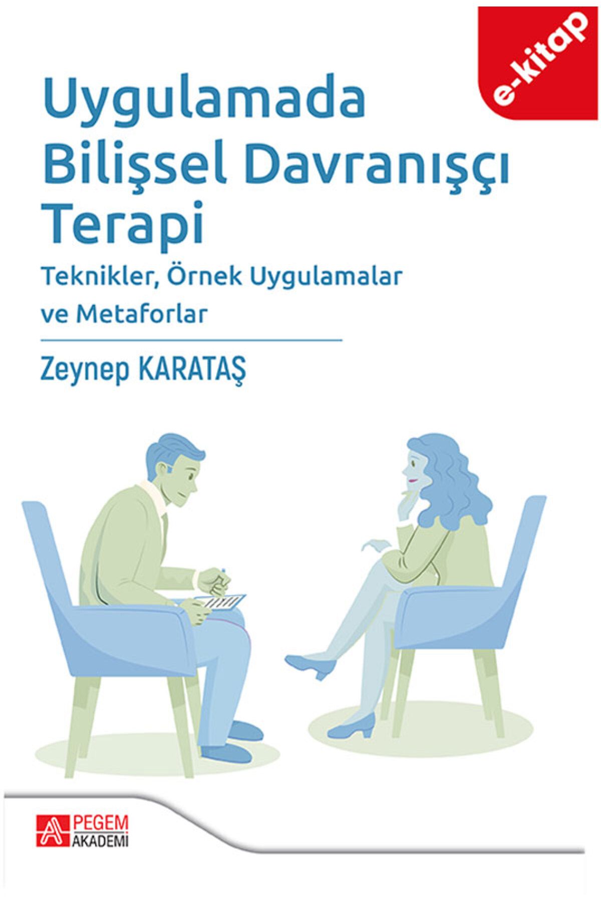 Pegem Akademi Uygulamada Bilişsel Davranışçı Terapi Teknikler,Örnek Uygulamalar ve Metaforlar (e-kitap)