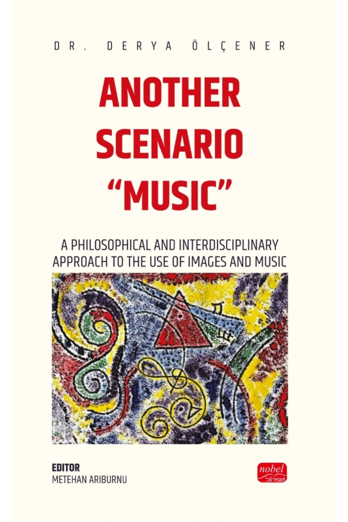 Nobel Bilimsel Eserler ANOTHER SCENARIO “MUSIC” - A Philosophical and Interdisciplinary Approach to the Use of Images and M