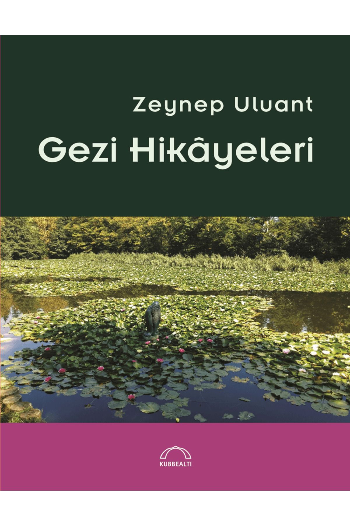 Kubbealtı Neşriyatı Yayıncılık Gezi Hikayeleri / Zeynep Uluant / Kubbealtı Neşriyatı Yayıncılık / 9786054750917