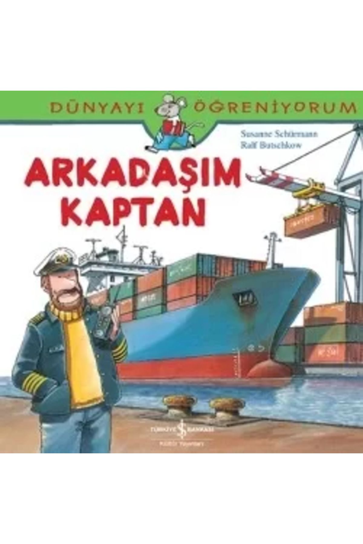 TÜRKİYE İŞ BANKASI KÜLTÜR YAYINLARI Dünyayı Öğreniyorum Serisi - Arkadaşım Kaptan