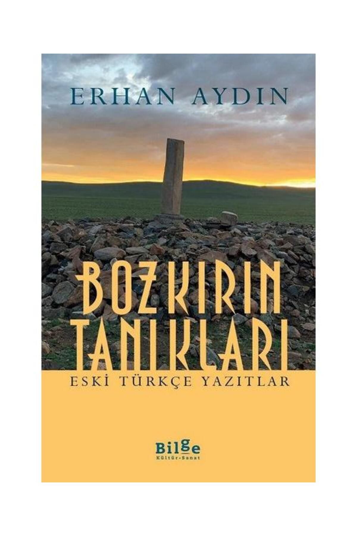 Bilge Kültür Sanat Bozkırın Tanıkları   Eski Türkçe Yazıtlar