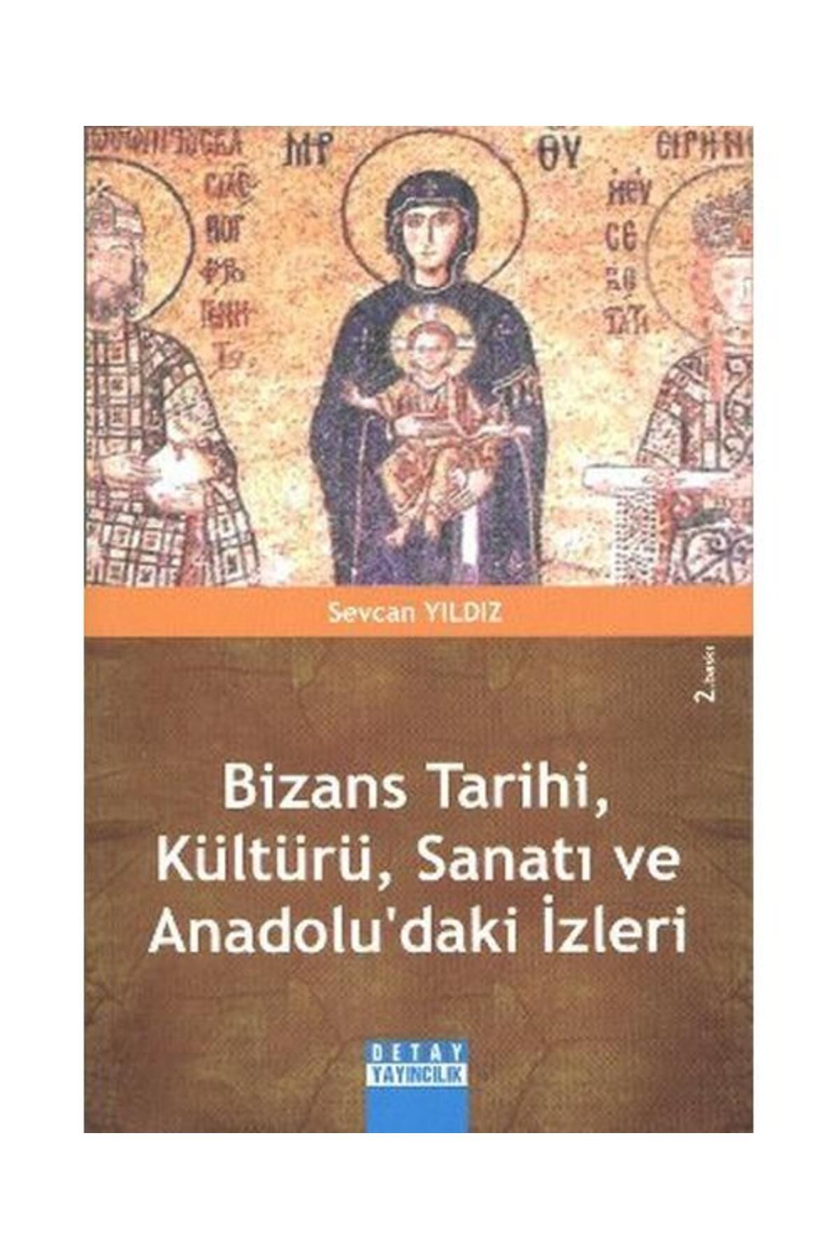 Detay Yayıncılık Bizans Tarihi Kültürü Sanatı ve Anadolu'daki İzleri
