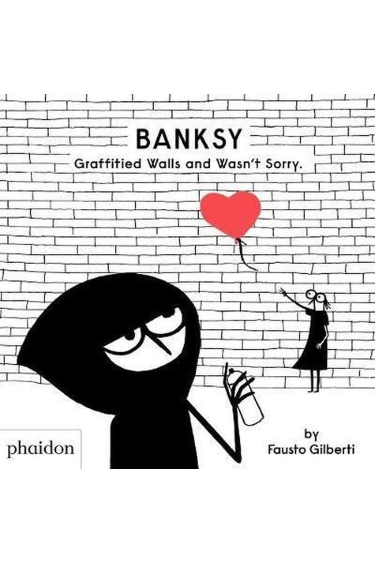 Phaidon Banksy Graffitied Walls and Wasn't Sorry. (Ciltli)