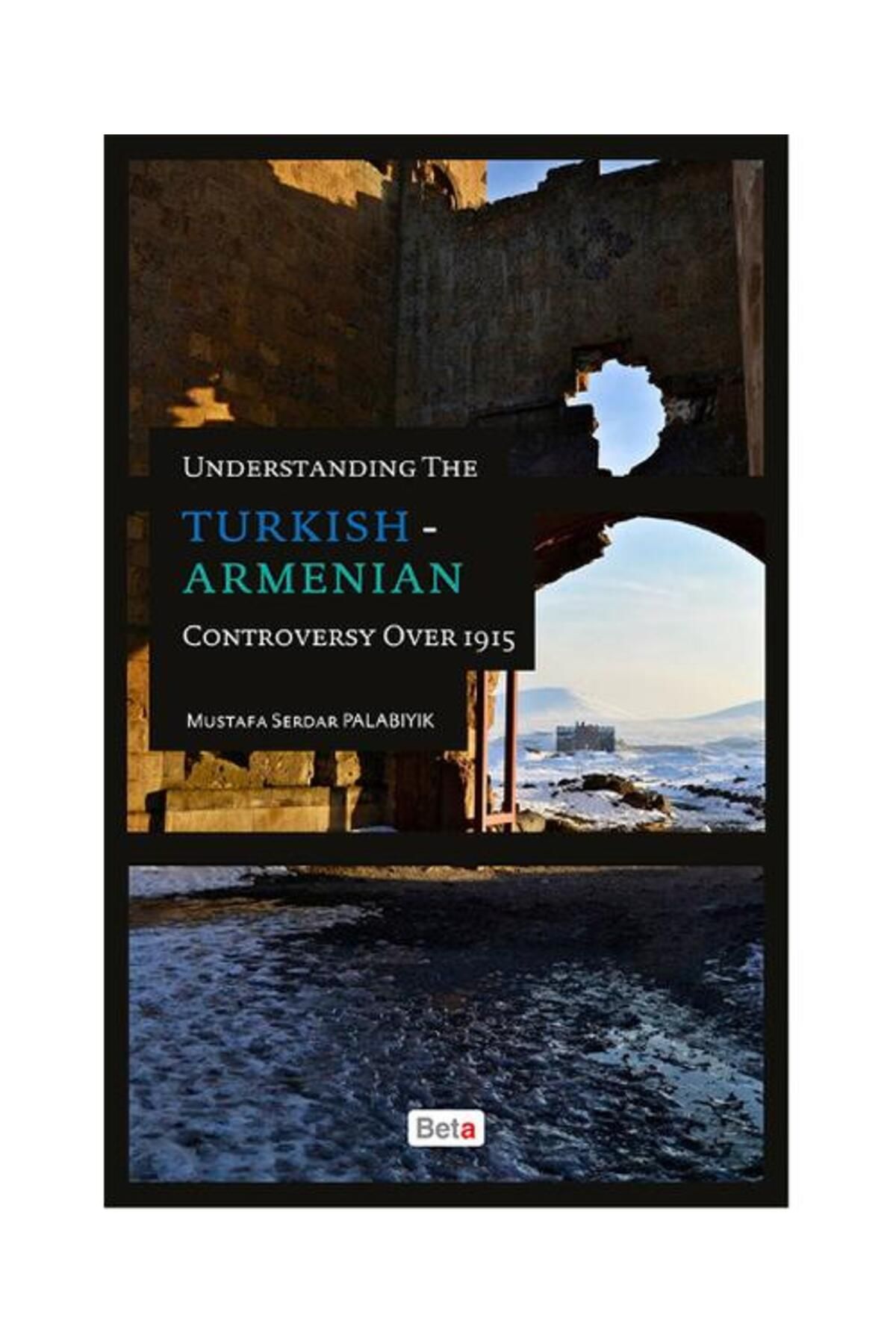 Beta Yayınları Understanding The Turkish   Armenian Controversy Over 1915