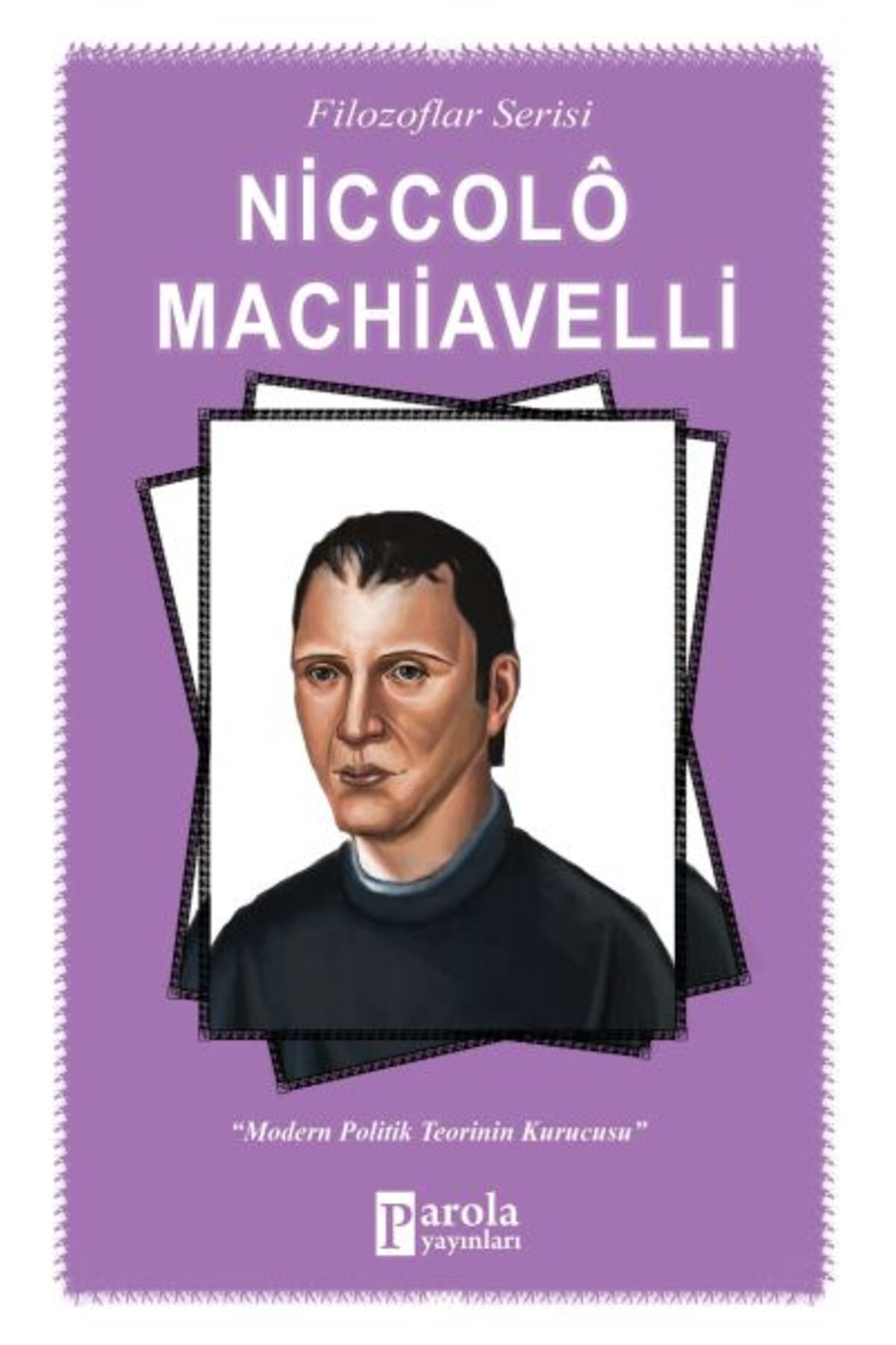 Parola Yayınları Niccolo Machiavelli - Modern Politik Teorinin Kurucusu