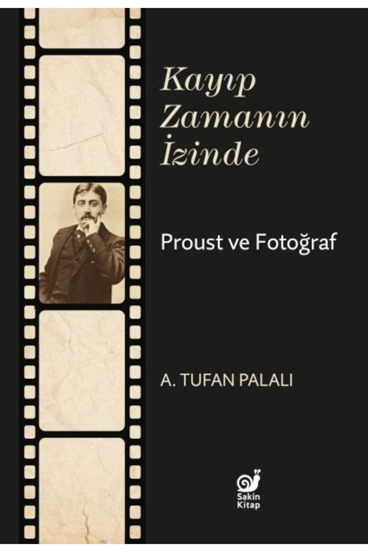 Sakin Kitap Kayıp Zamanın İzinde Proust ve Fotoğraf