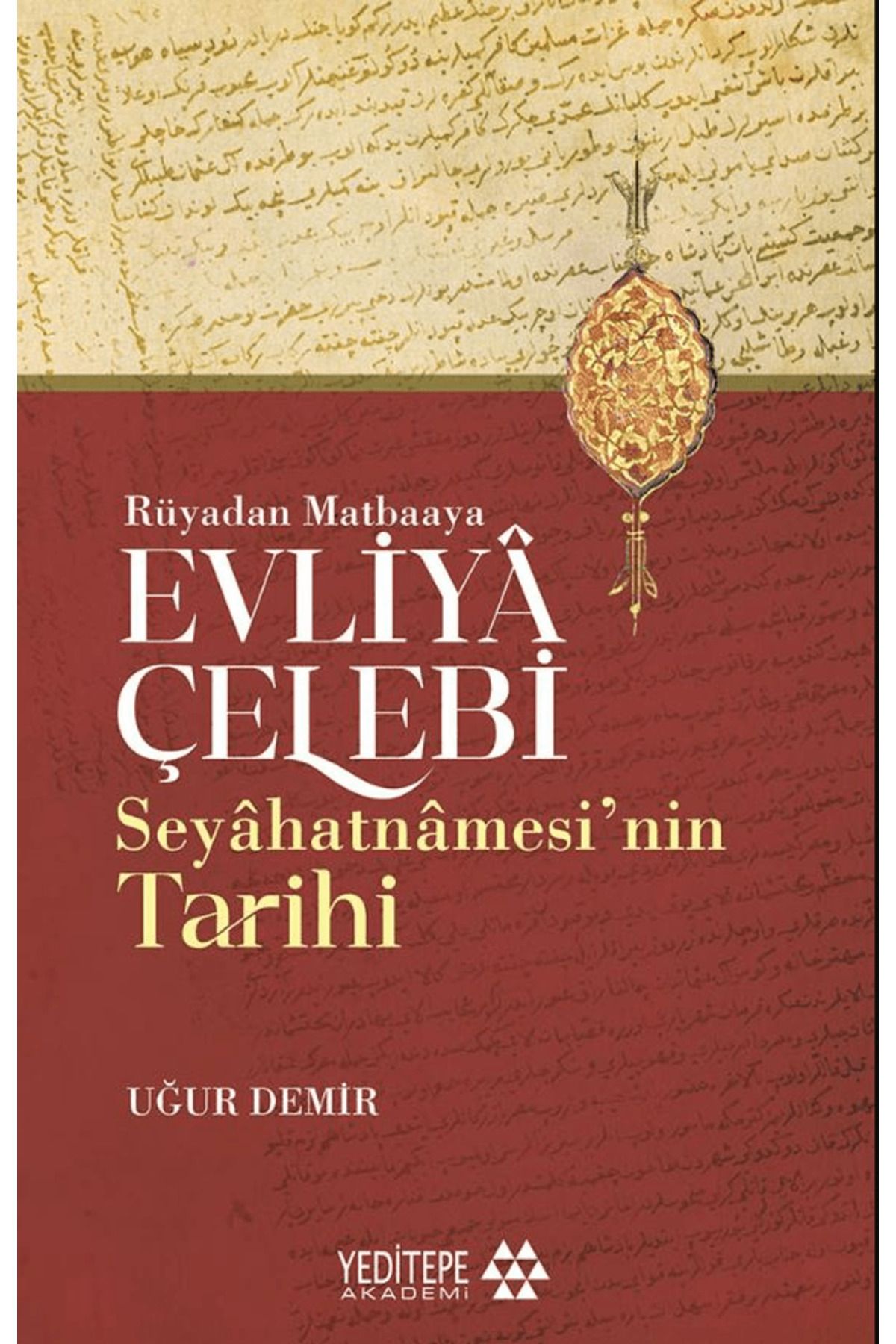 Yeditepe Akademi Evliyâ Çelebi Seyâhatnâmesi’nin Tarihi - Rüyadan Matbaaya / Yeditepe Akademi / 9786256270602