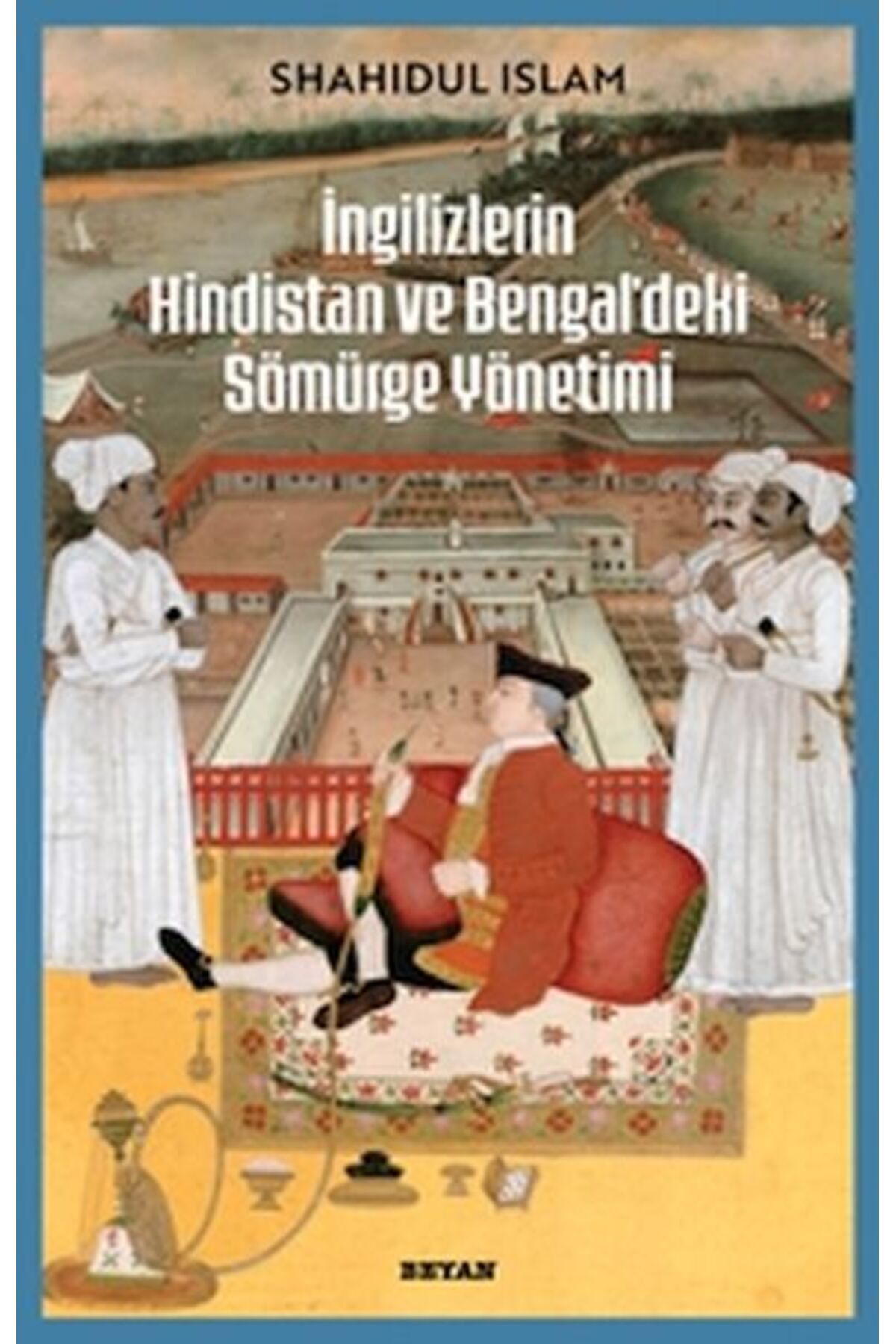 Beyan Yayınları İngilizlerin Hindistan ve Bengal'deki Sömürge Yönetimi