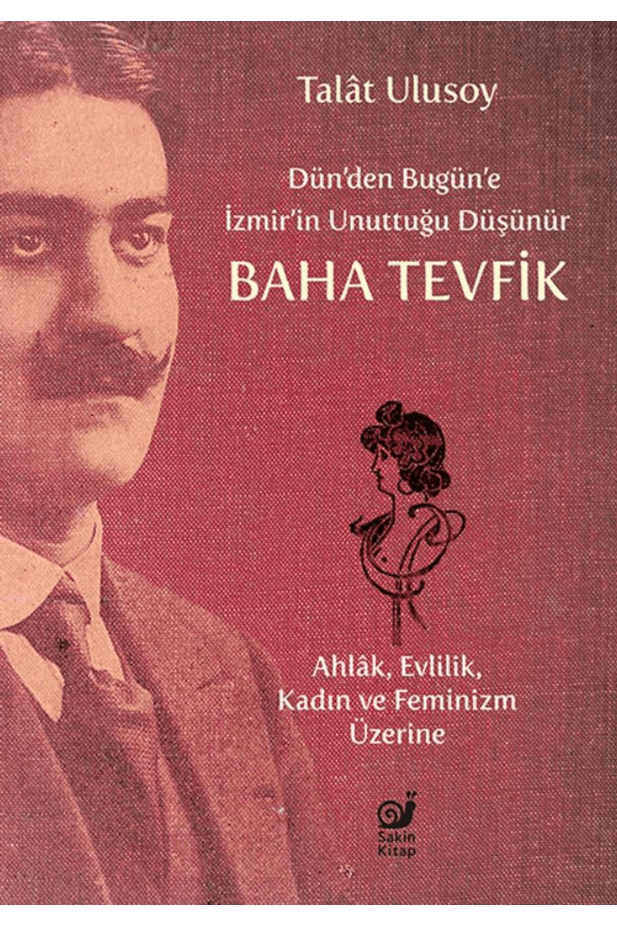 Sakin Kitap Dün’den Bugün’e İzmir’in Unuttuğu Düşünür Baha Tevfik / Talat Ulusoy / Sakin Kitap / 9786255966001