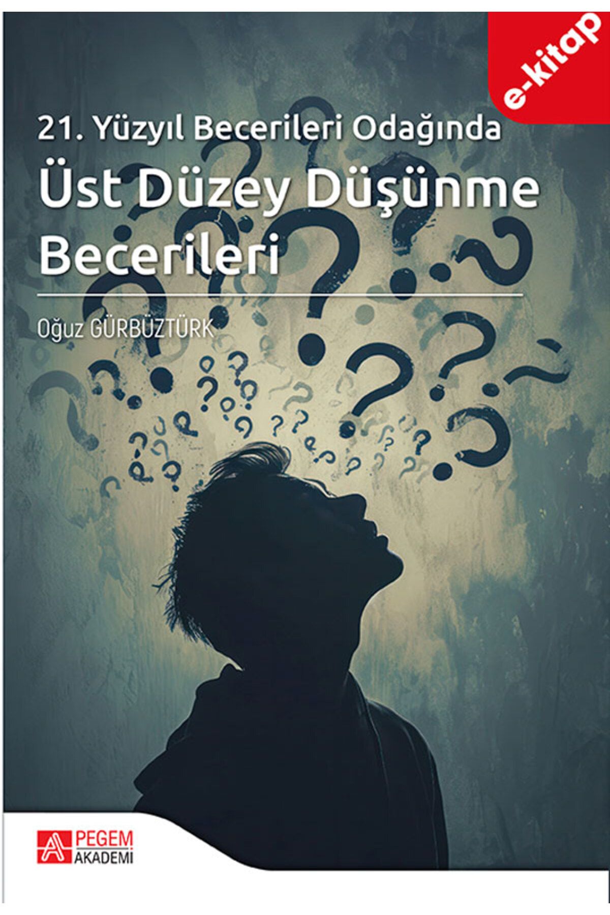 Pegem Akademi 21.Yüzyıl Becerileri Odağında Üst Düzey Düşünme Becerileri (e-kitap)