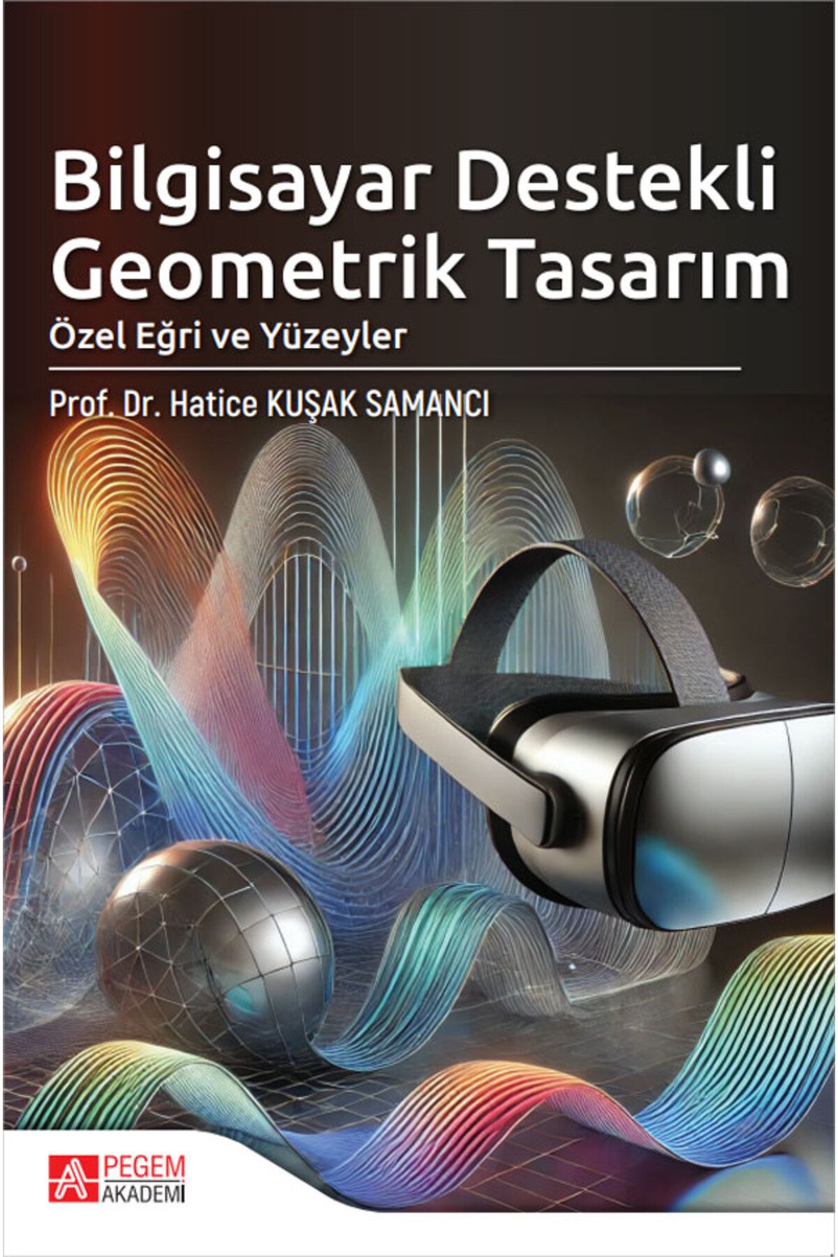 Pegem Akademi Yayıncılık Bilgisayar Destekli Geometrik Tasarım Özel Eğri ve Yüzeyler