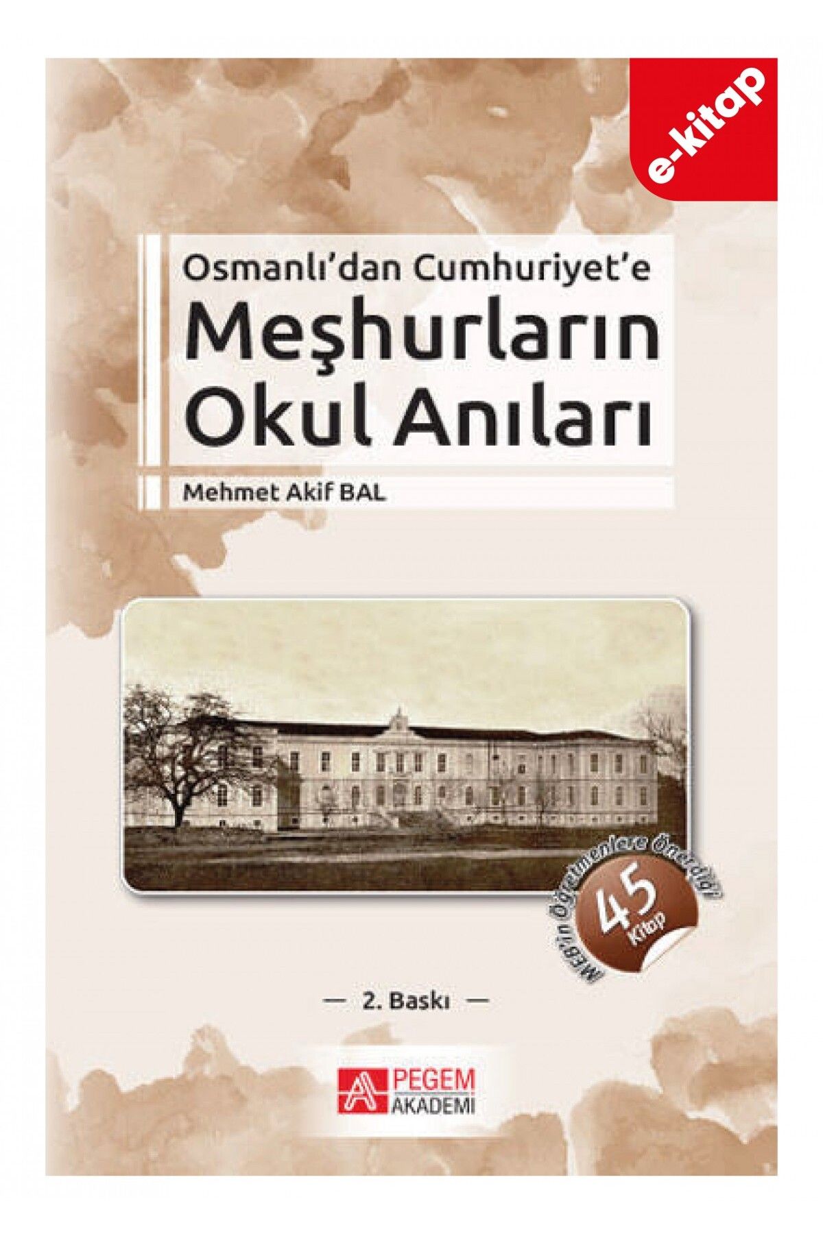 Pegem Akademi Yayıncılık Osmanlı’dan Cumhuriyet’e Meşhurların Okul Anıları (E-KİTAP)